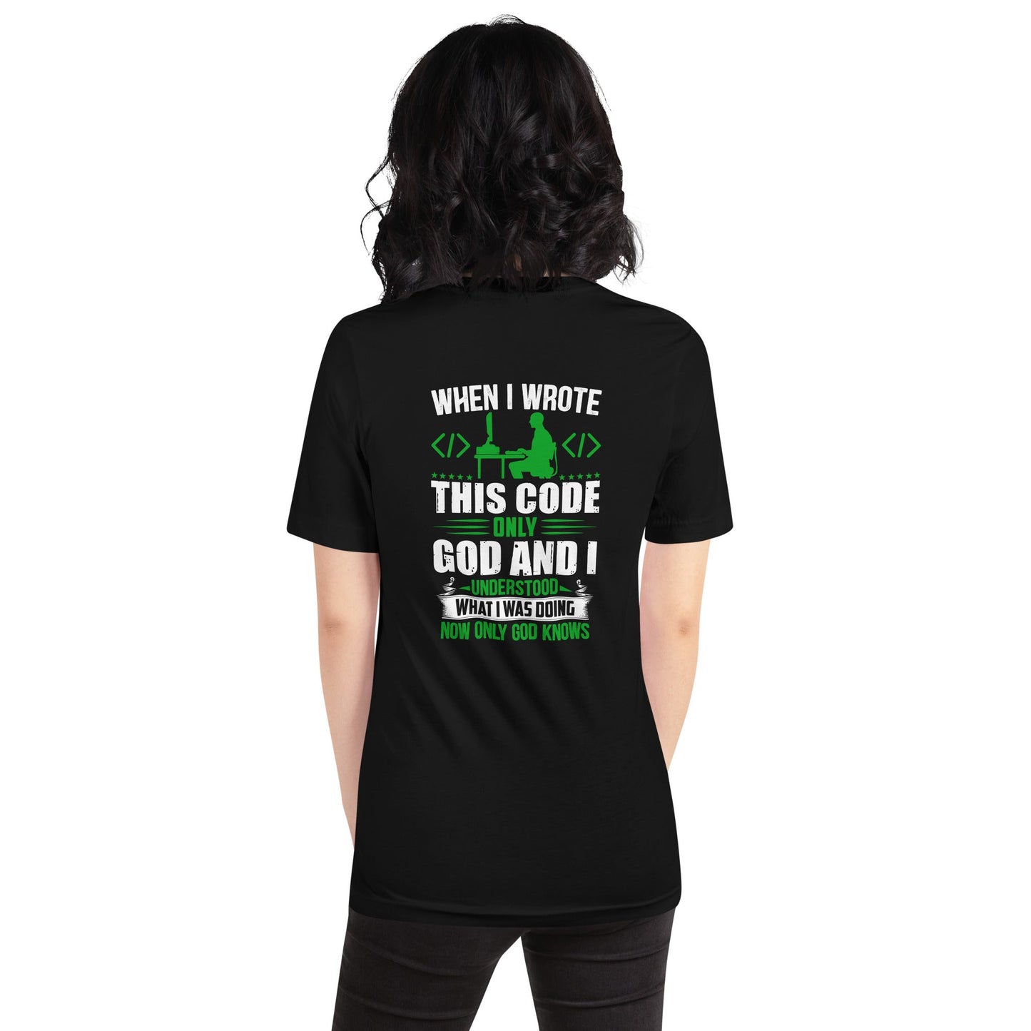 When I Wrote this code, only God and I Understood - Unisex t-shirt ( Back Print ) by DarkByteGear