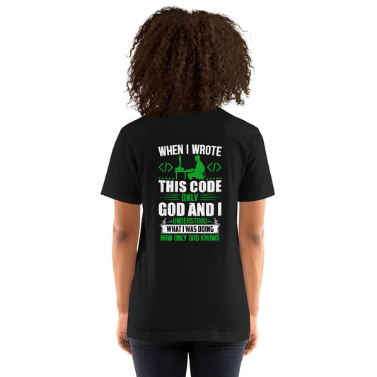 When I Wrote this code, only God and I Understood - Unisex t-shirt ( Back Print ) by DarkByteGear