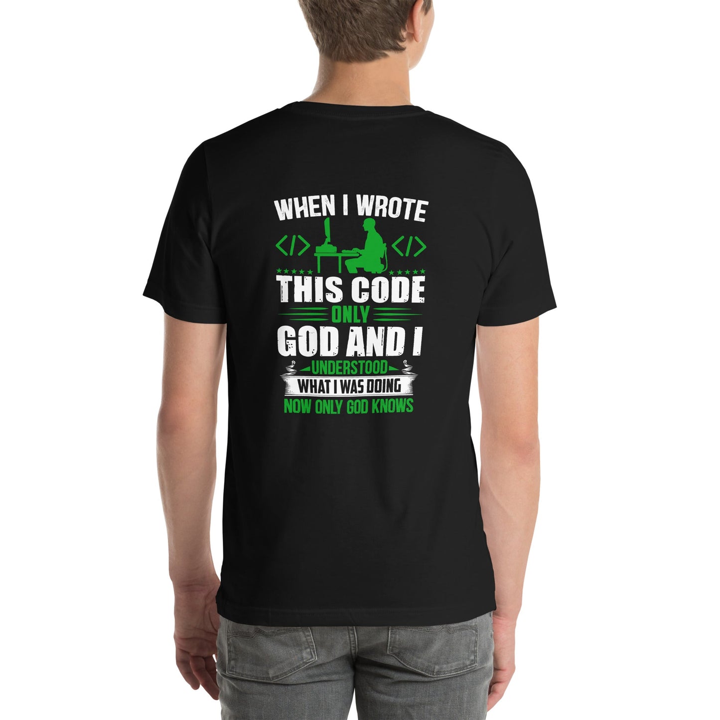 When I Wrote this code, only God and I Understood - Unisex t-shirt ( Back Print ) by DarkByteGear