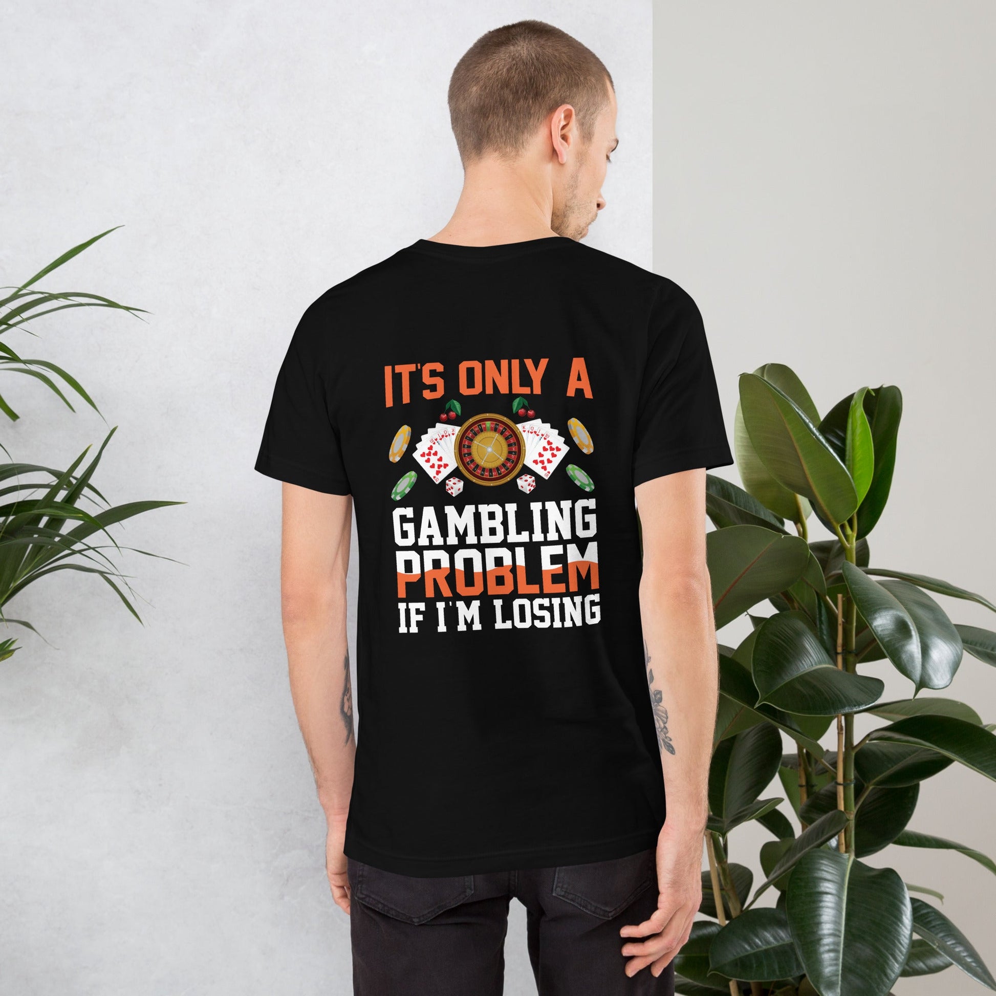 It's only a Gambling Problem, if I am losing - Unisex t-shirt ( Back Print ) by DarkByteGear