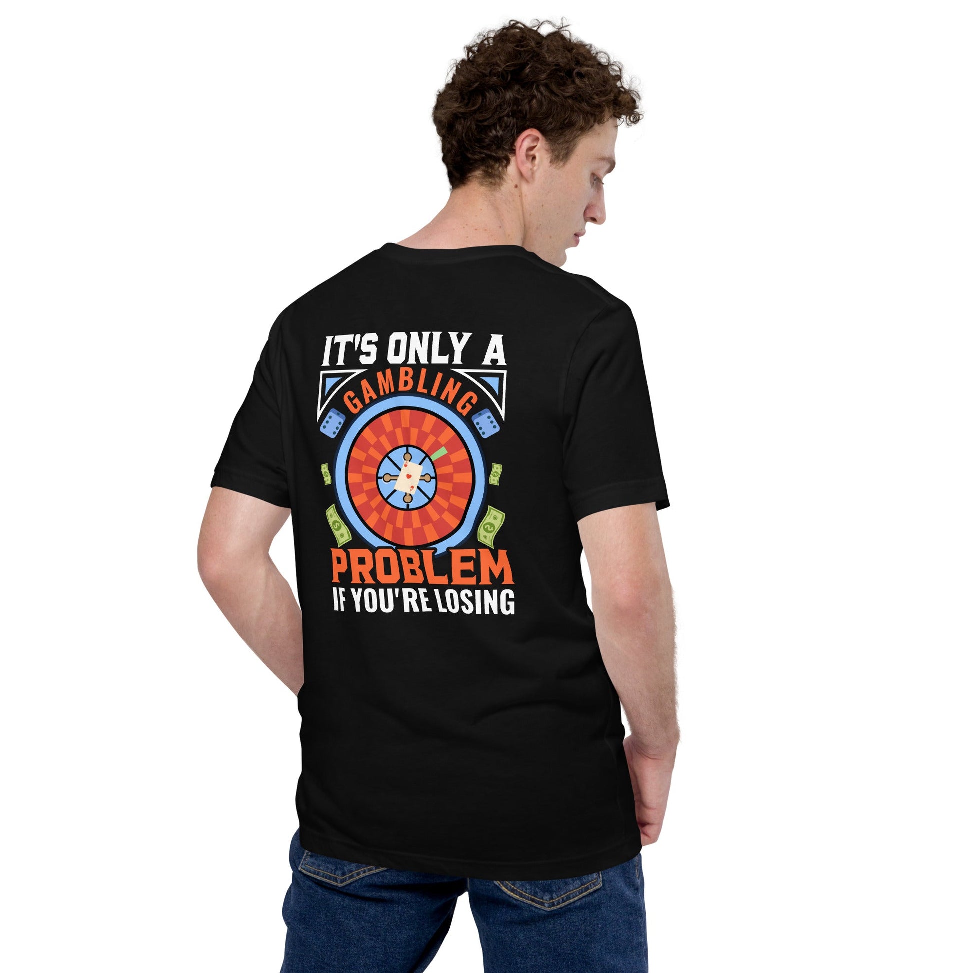 It's only a Gambling Problem, if I am losing V1 - Unisex t-shirt ( Back Print ) by DarkByteGear