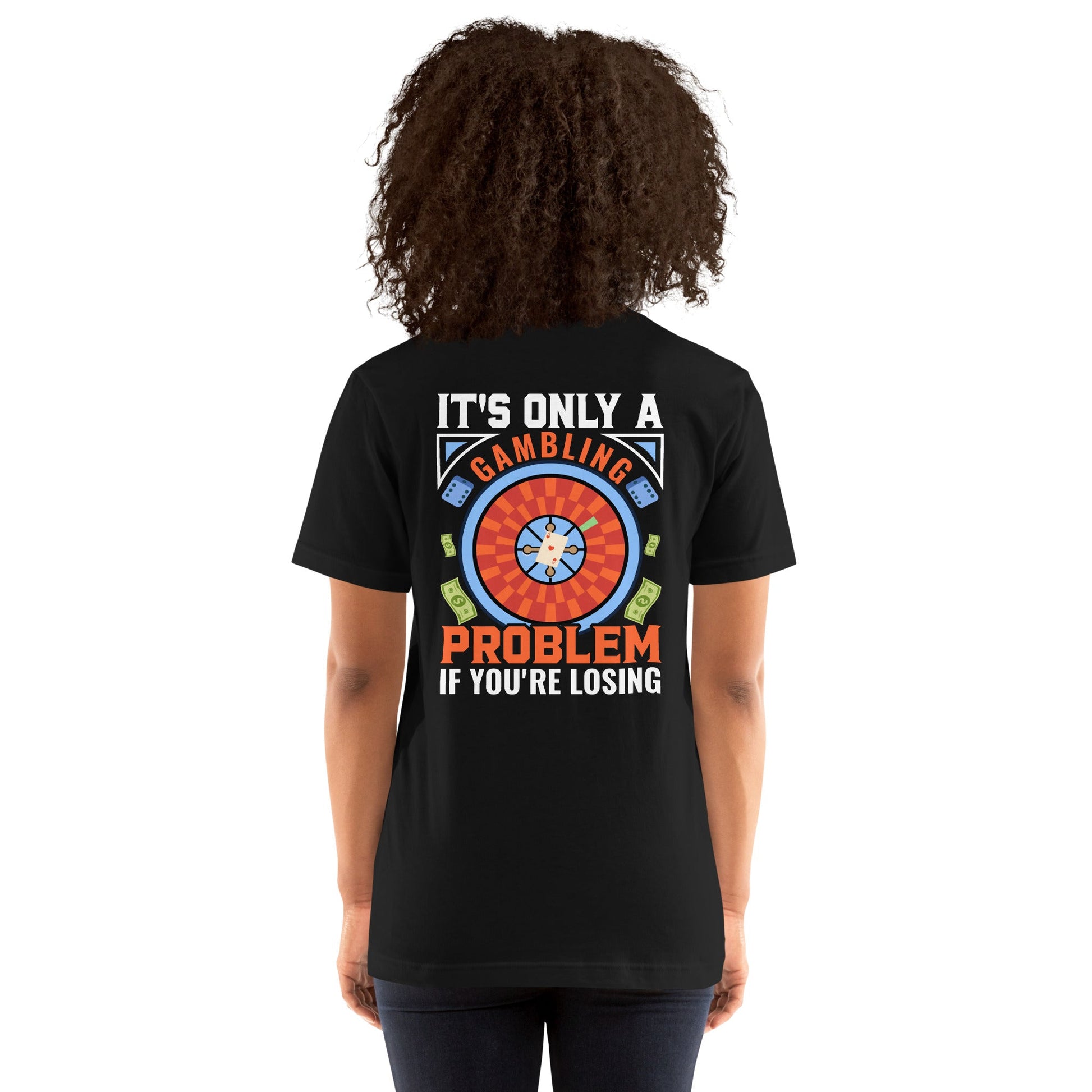 It's only a Gambling Problem, if I am losing V1 - Unisex t-shirt ( Back Print ) by DarkByteGear