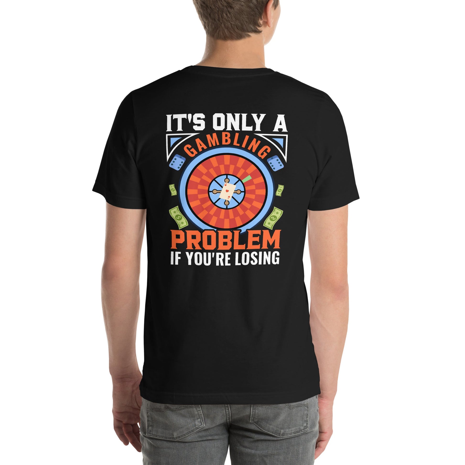It's only a Gambling Problem, if I am losing V1 - Unisex t-shirt ( Back Print ) by DarkByteGear