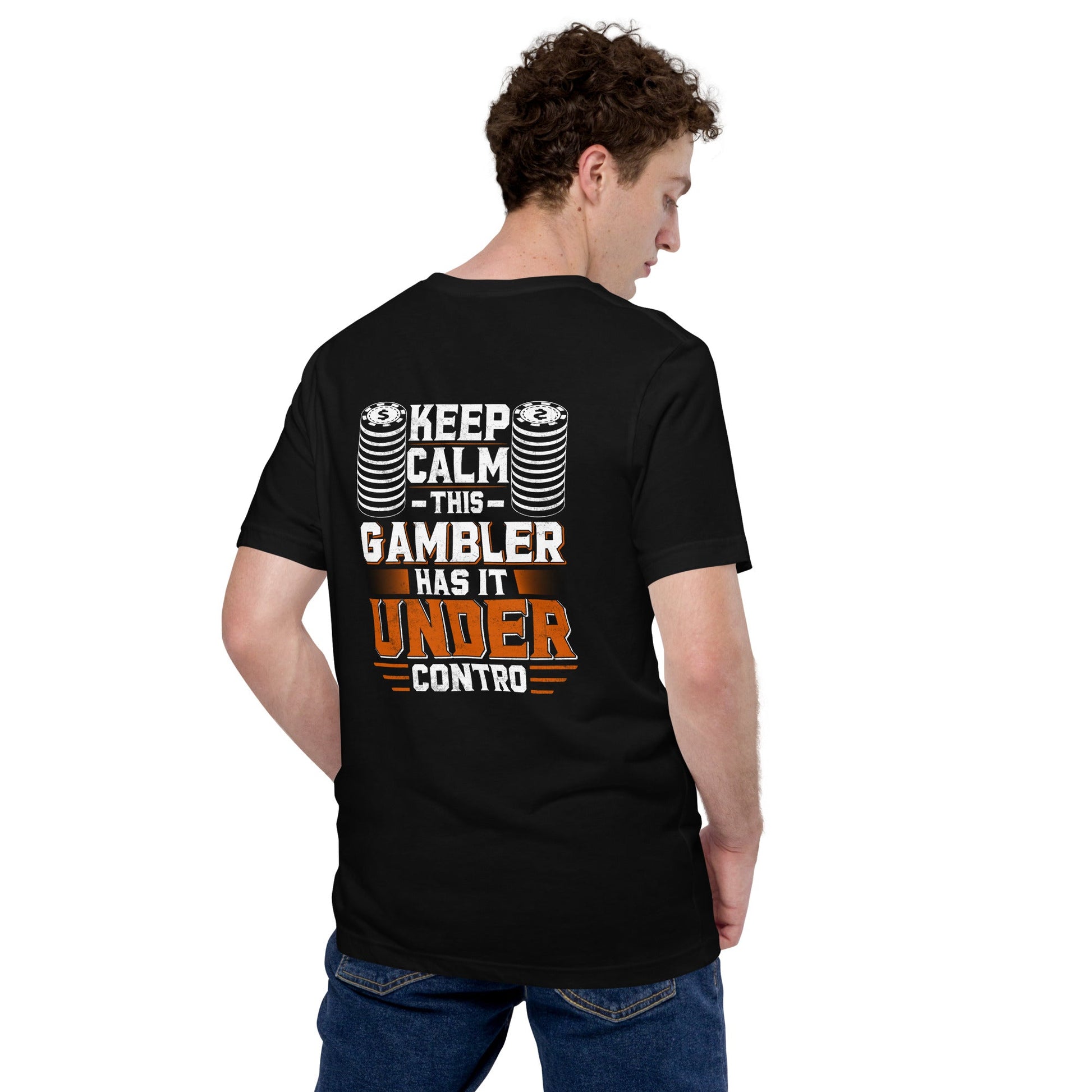 Keep Calm: This Gambler Has it under Control - Unisex t-shirt ( Back Print ) by DarkByteGear