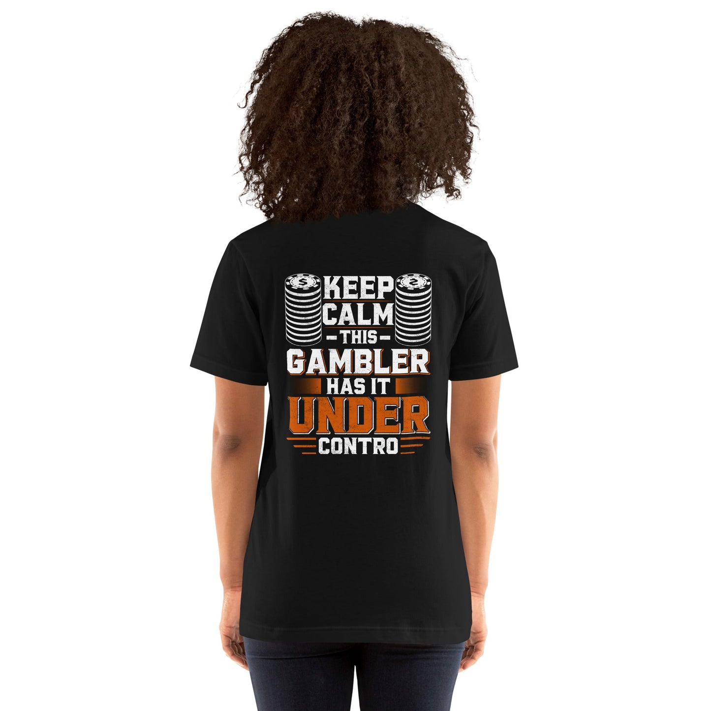 Keep Calm: This Gambler Has it under Control - Unisex t-shirt ( Back Print ) by DarkByteGear