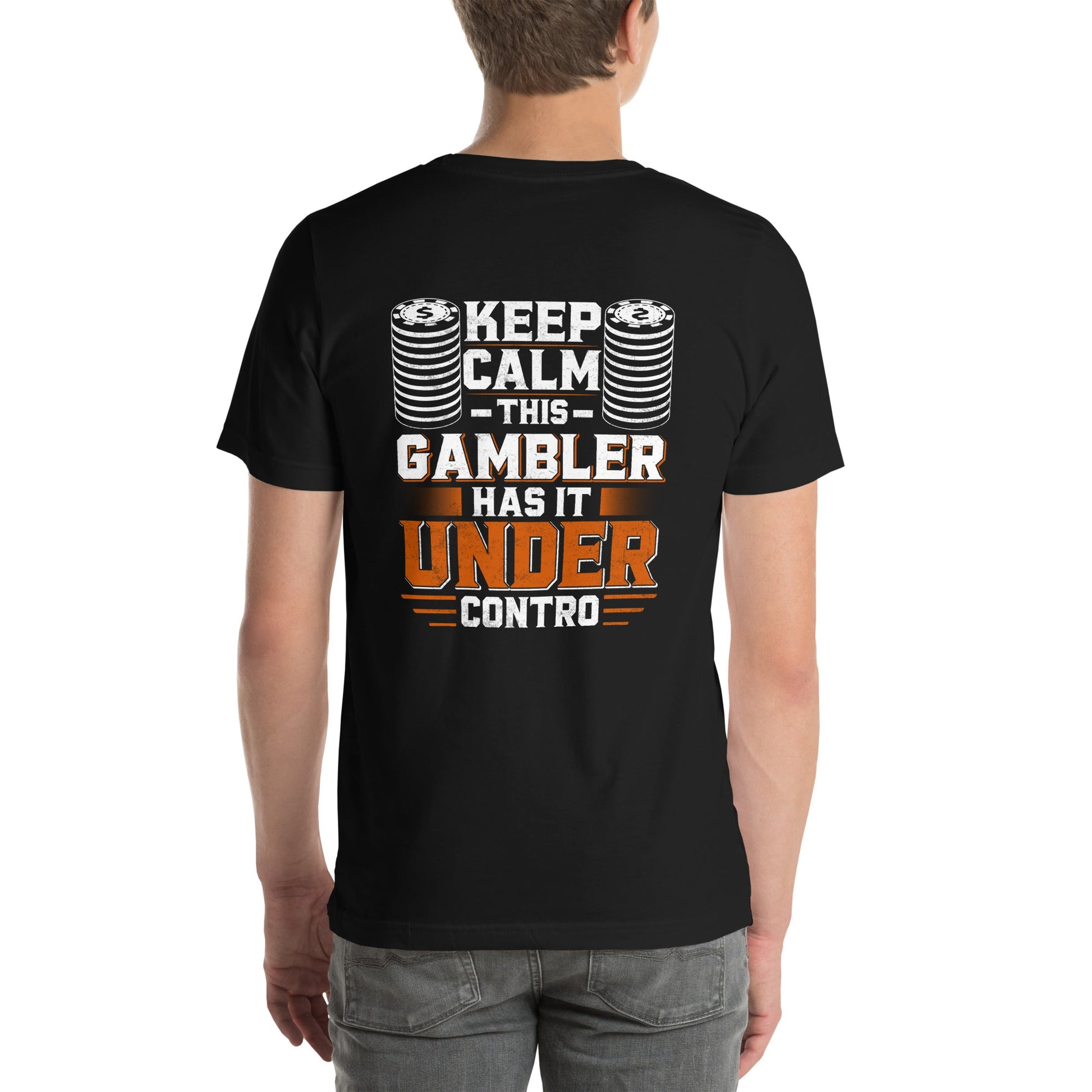 Keep Calm: This Gambler Has it under Control - Unisex t-shirt ( Back Print ) by DarkByteGear