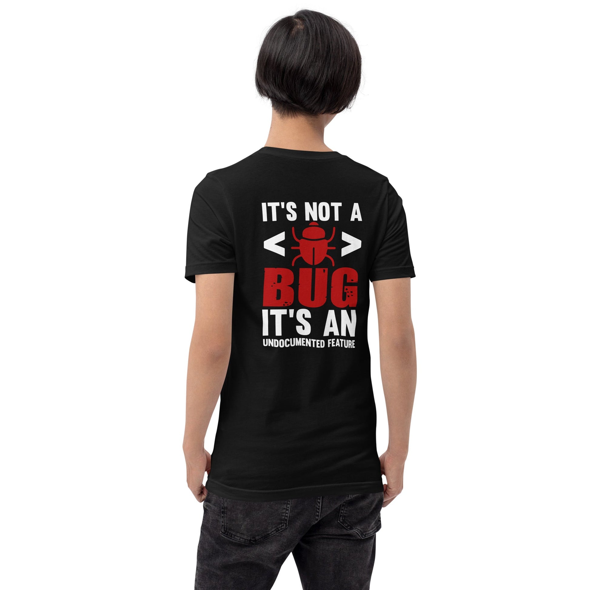 It's not a Bug; it's an Undocumented Feature - Unisex t-shirt ( Back Print ) by DarkByteGear
