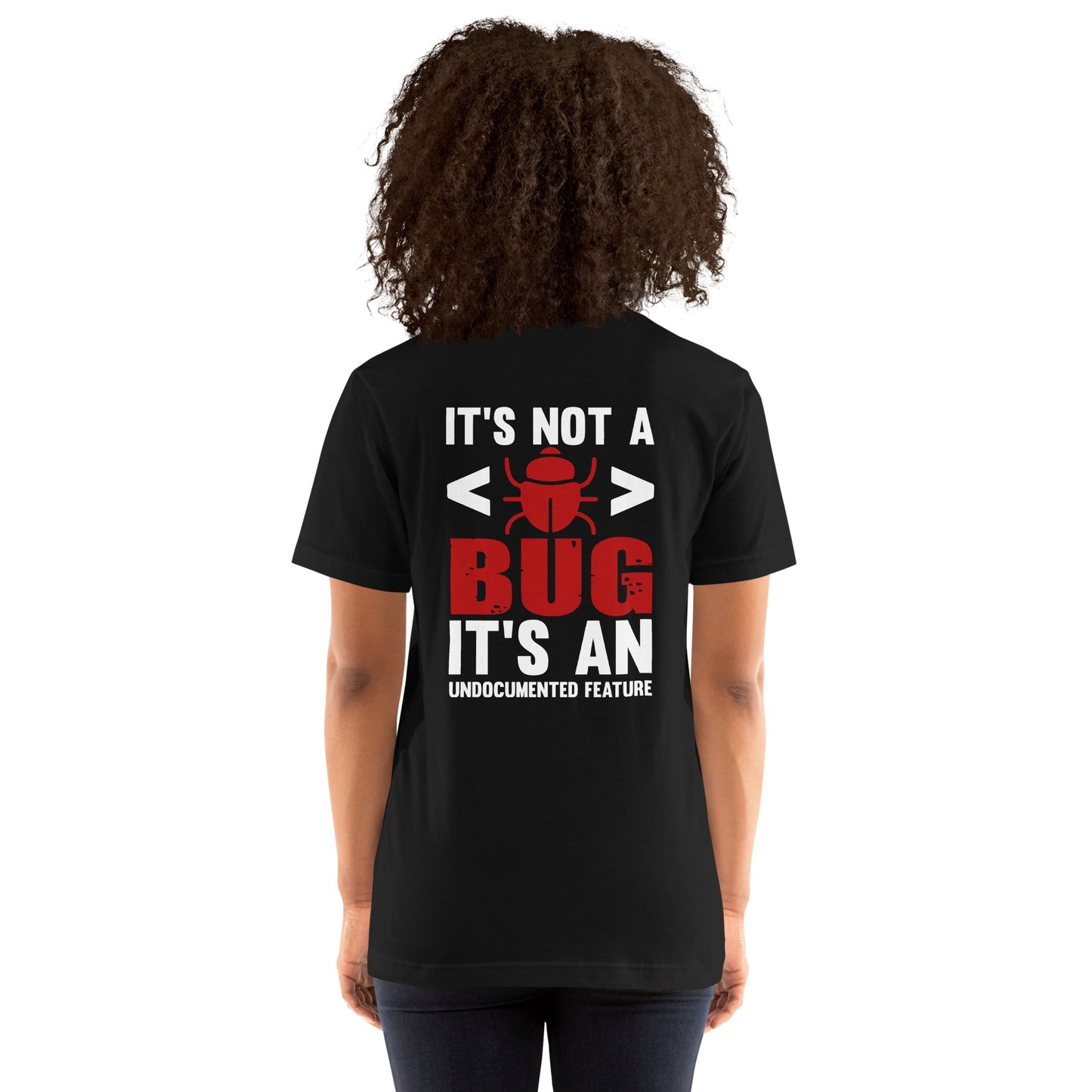 It's not a Bug; it's an Undocumented Feature - Unisex t-shirt ( Back Print ) by DarkByteGear