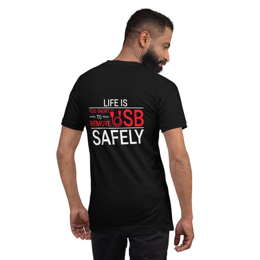 Life is too Short to Remove USB Safely - Unisex t-shirt ( Back Print ) by DarkByteGear
