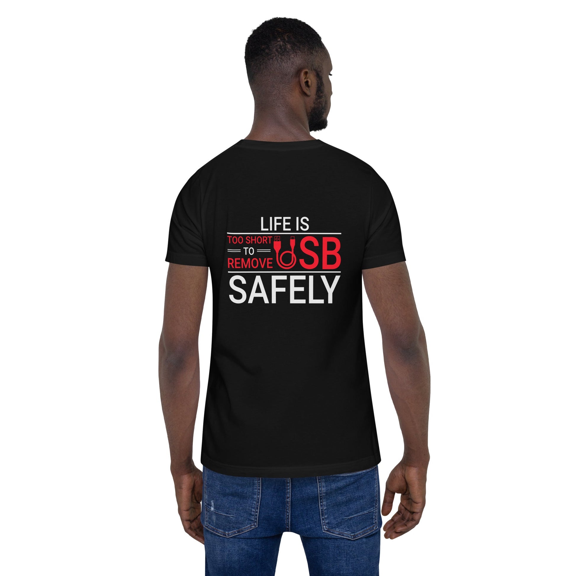 Life is too Short to Remove USB Safely - Unisex t-shirt ( Back Print ) by DarkByteGear