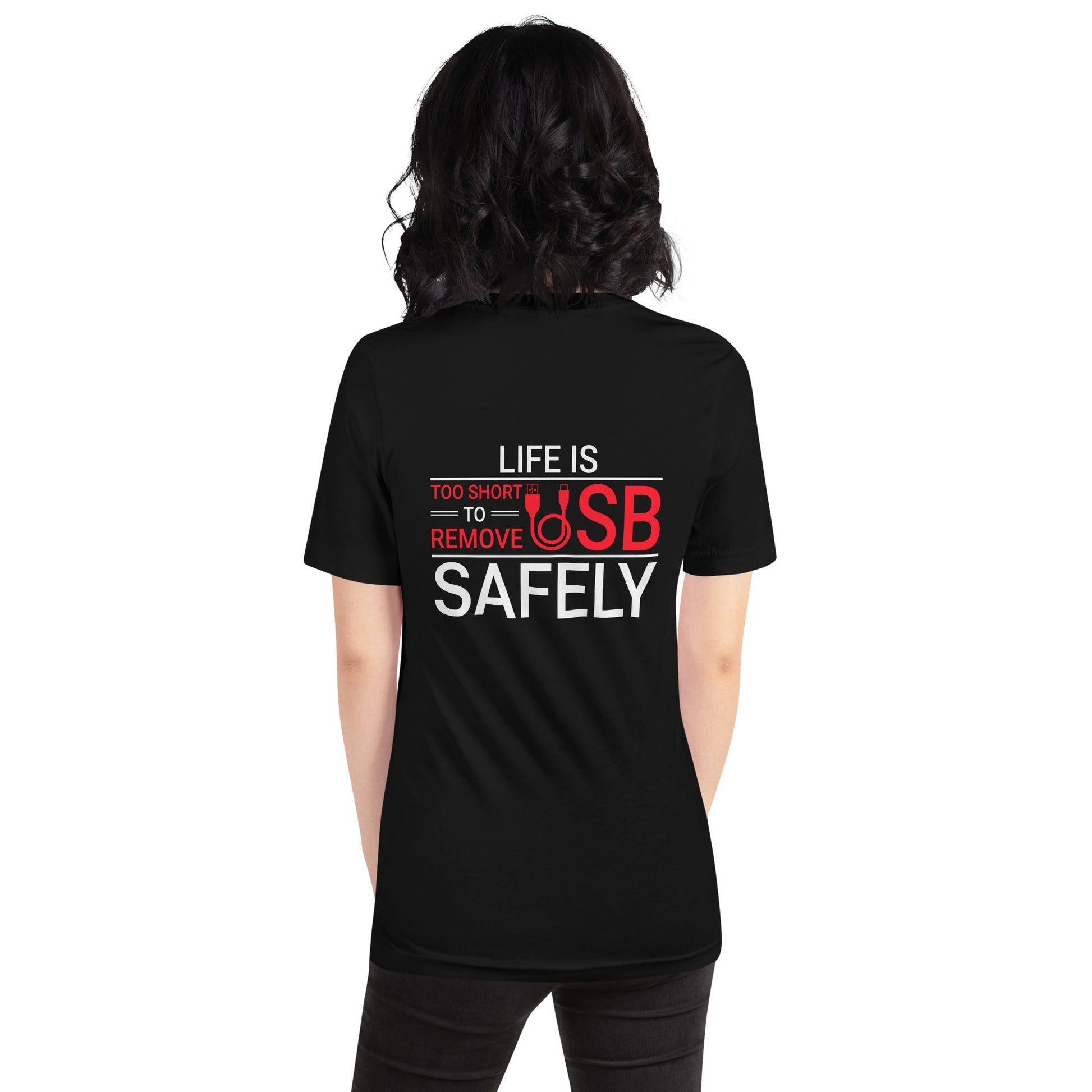 Life is too Short to Remove USB Safely - Unisex t-shirt ( Back Print ) by DarkByteGear