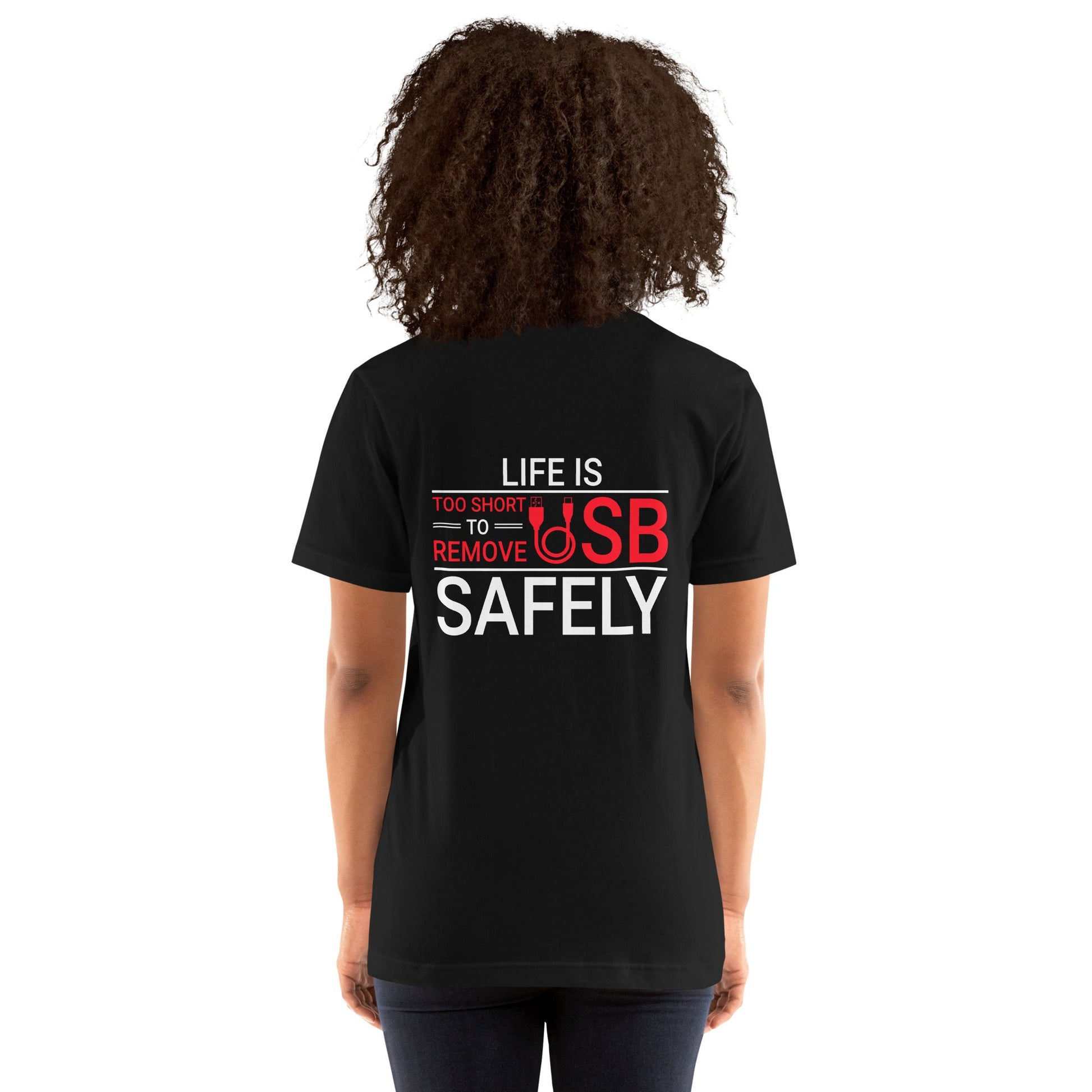 Life is too Short to Remove USB Safely - Unisex t-shirt ( Back Print ) by DarkByteGear