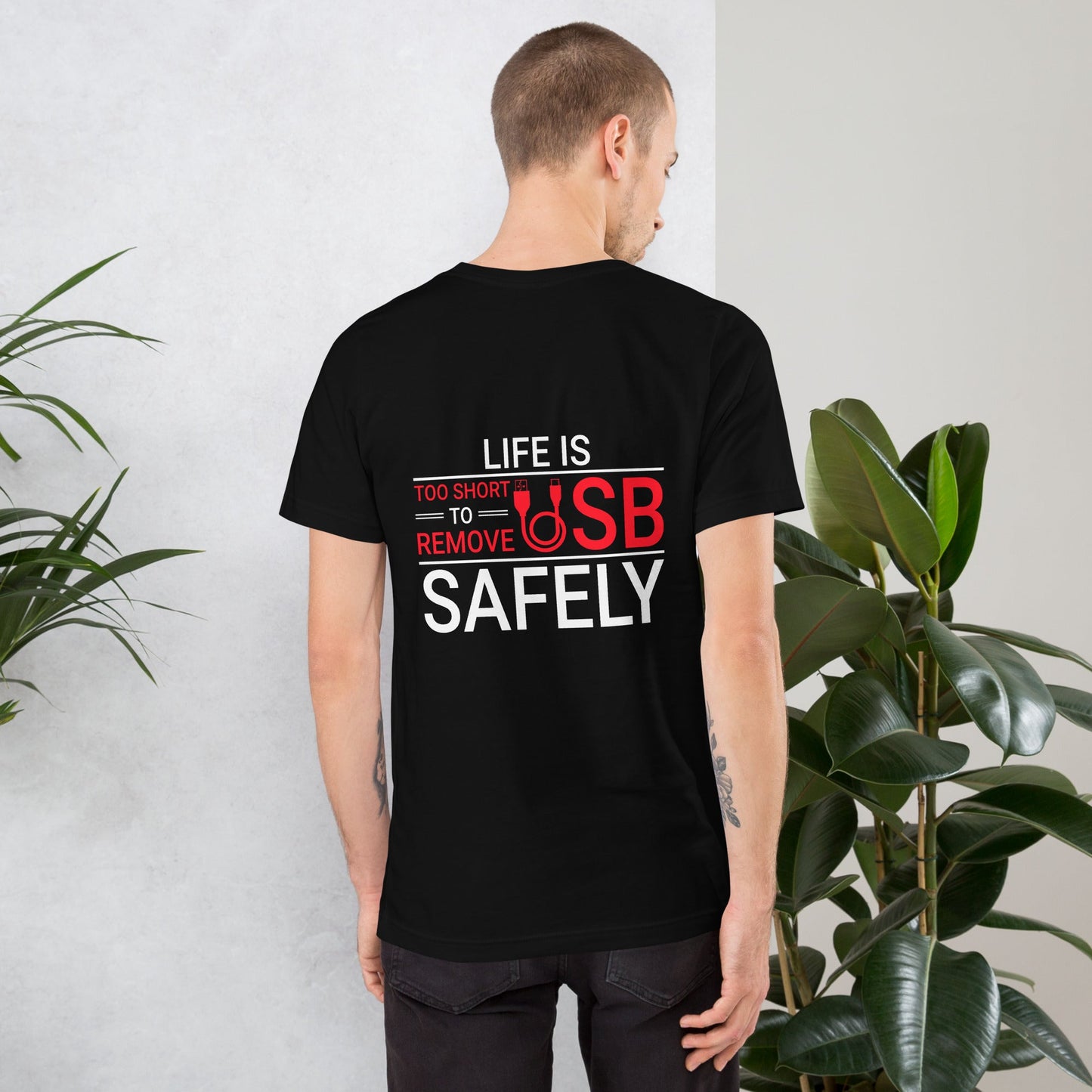 Life is too Short to Remove USB Safely - Unisex t-shirt ( Back Print ) by DarkByteGear