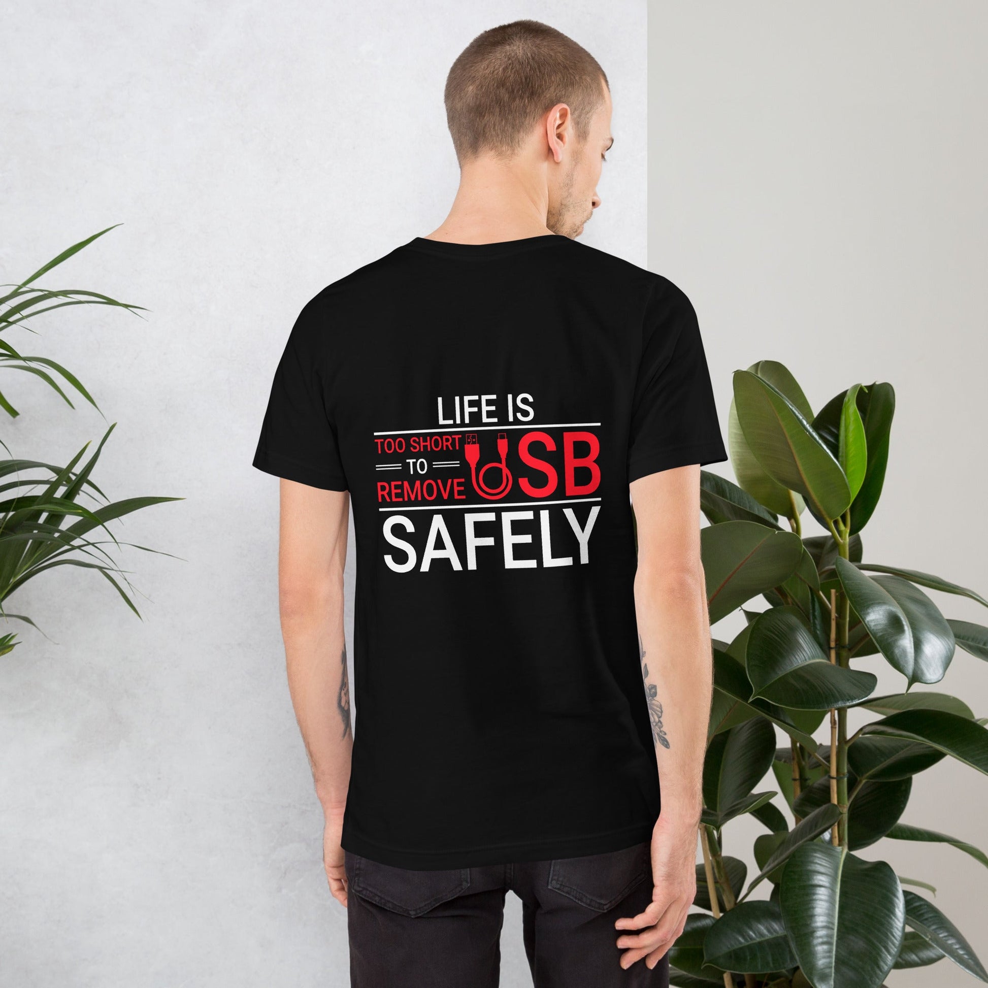 Life is too Short to Remove USB Safely - Unisex t-shirt ( Back Print ) by DarkByteGear
