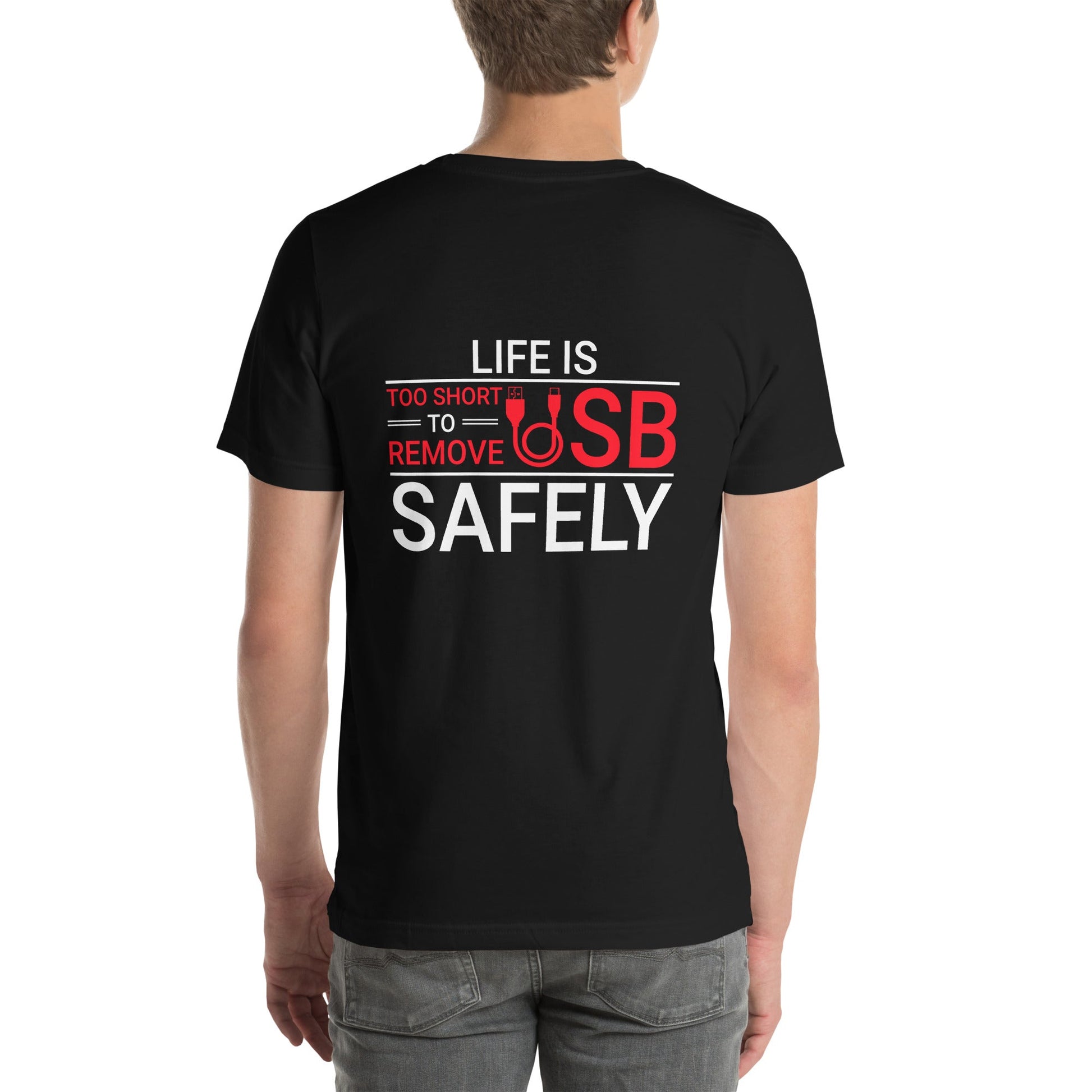 Life is too Short to Remove USB Safely - Unisex t-shirt ( Back Print ) by DarkByteGear