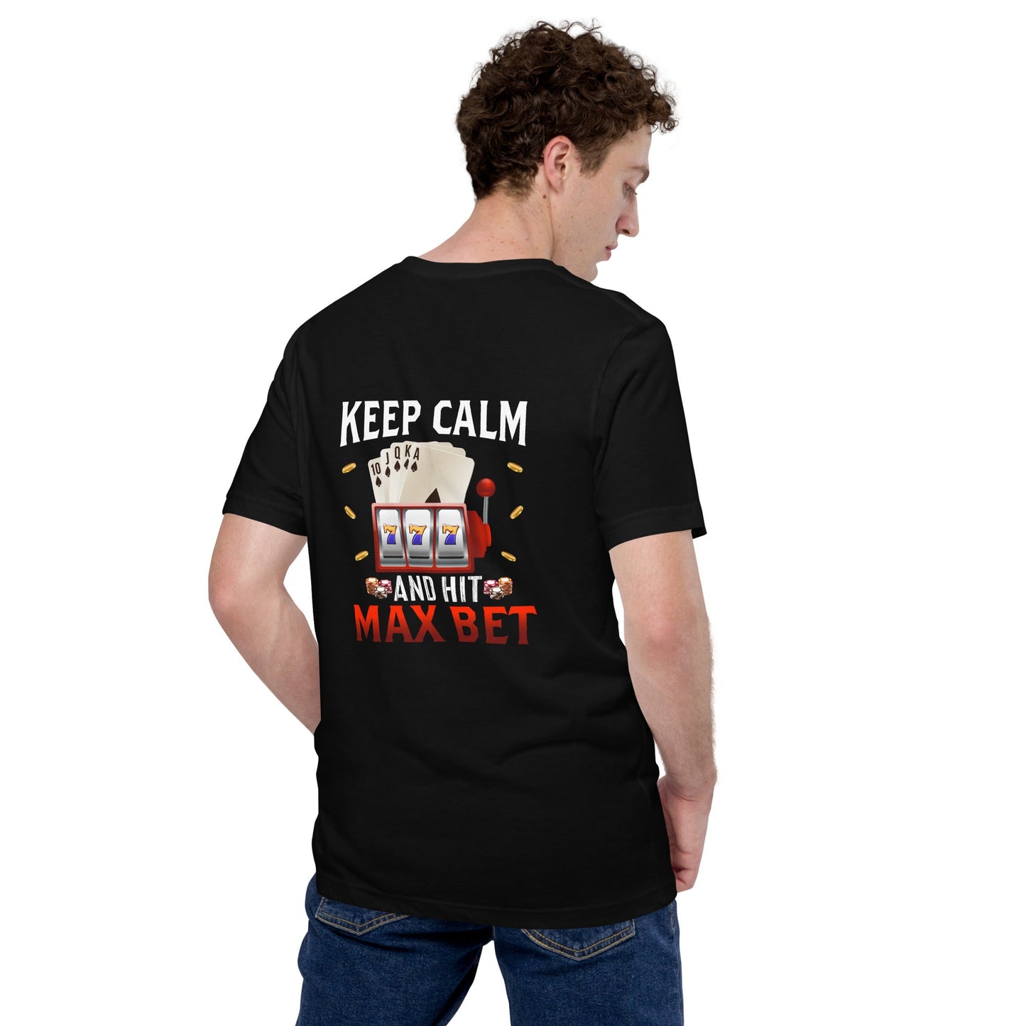 Keep Calm and Hit Max Bet - Unisex t-shirt ( Back Print ) by DarkByteGear