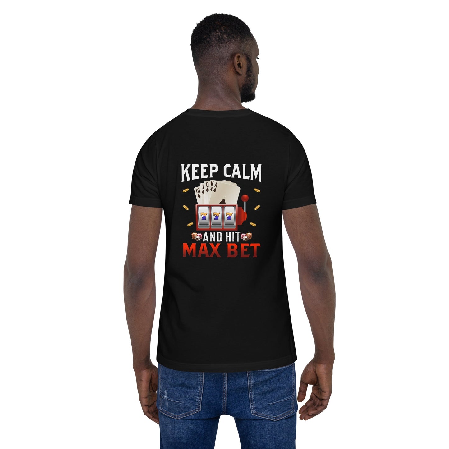 Keep Calm and Hit Max Bet - Unisex t-shirt ( Back Print ) by DarkByteGear