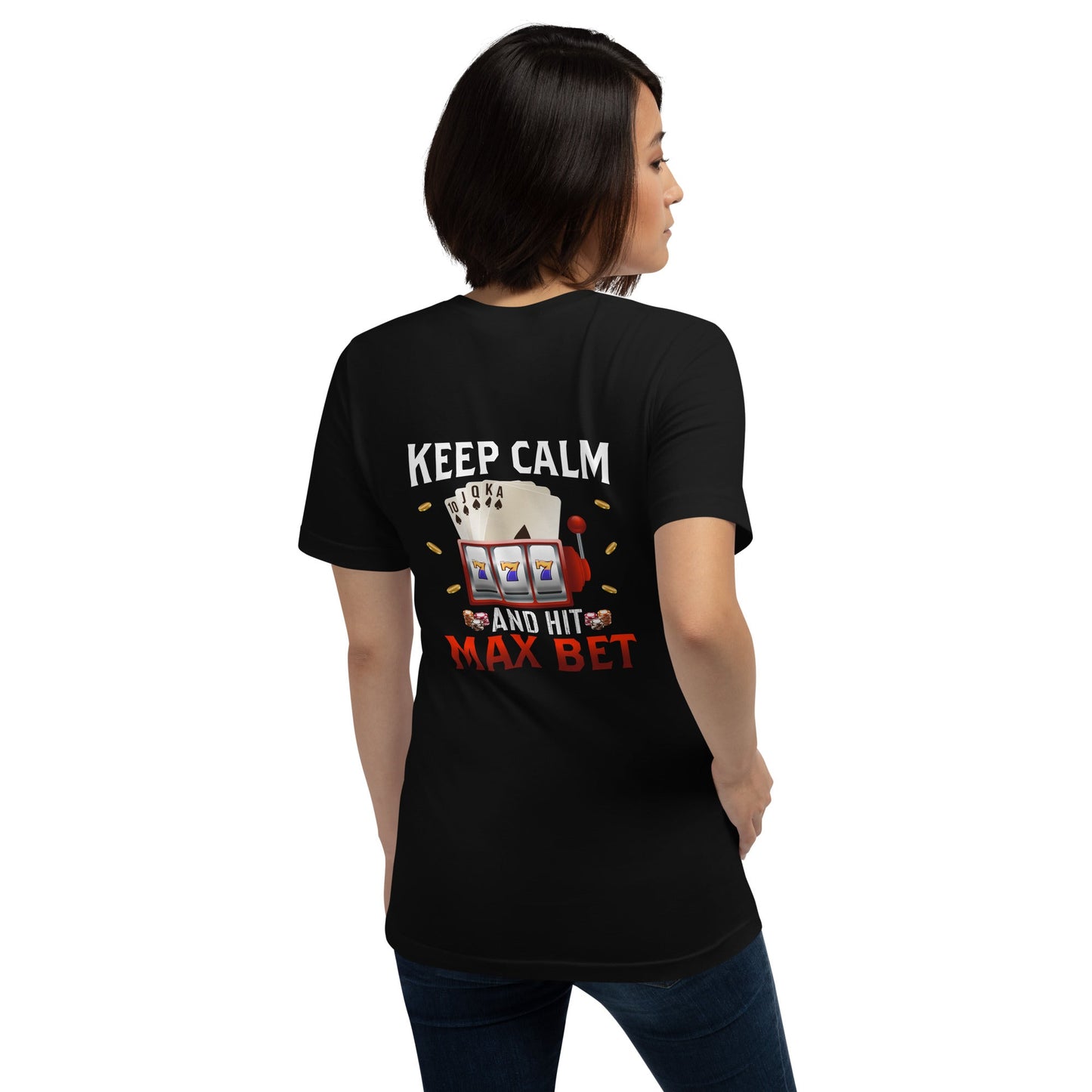 Keep Calm and Hit Max Bet - Unisex t-shirt ( Back Print ) by DarkByteGear