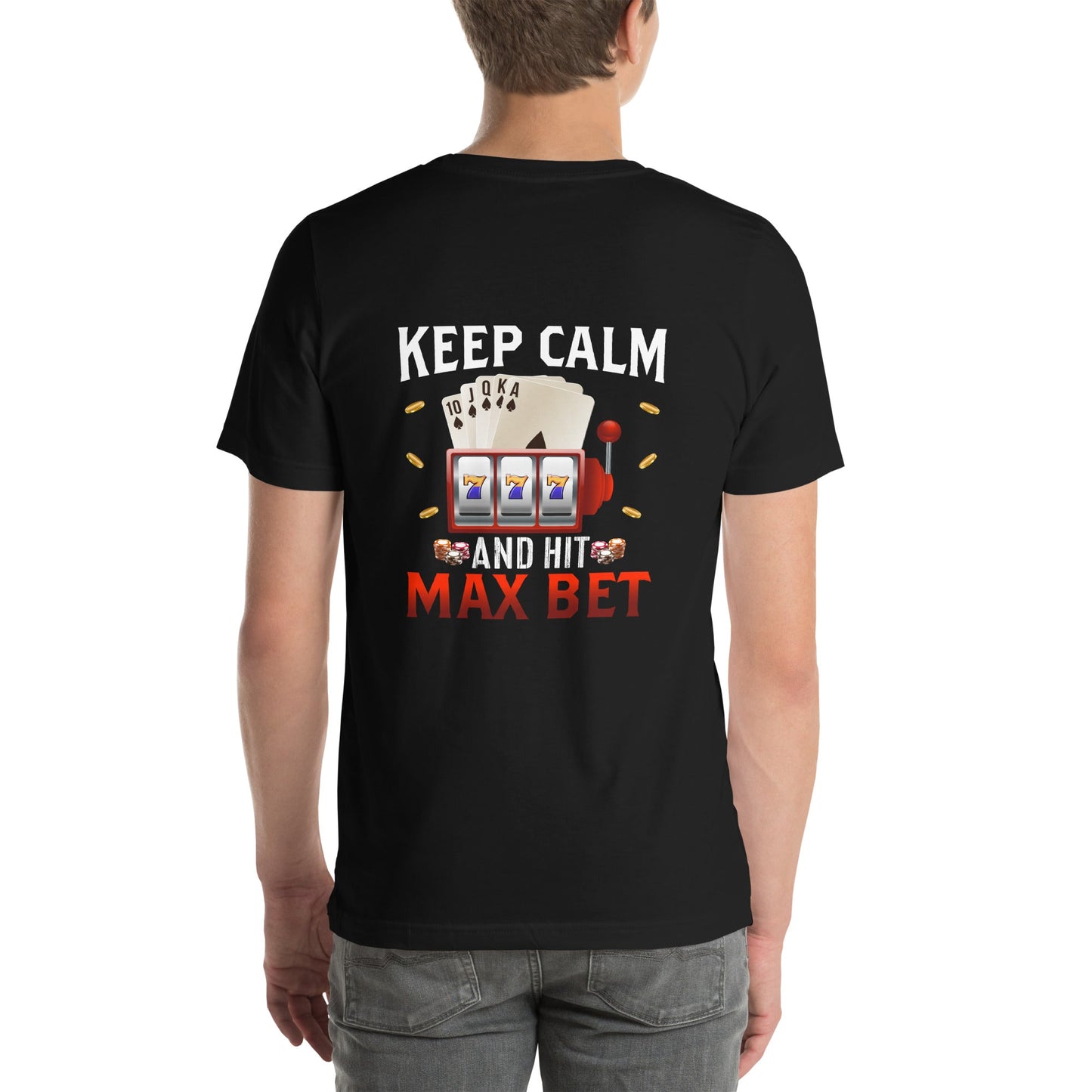 Keep Calm and Hit Max Bet - Unisex t-shirt ( Back Print ) by DarkByteGear