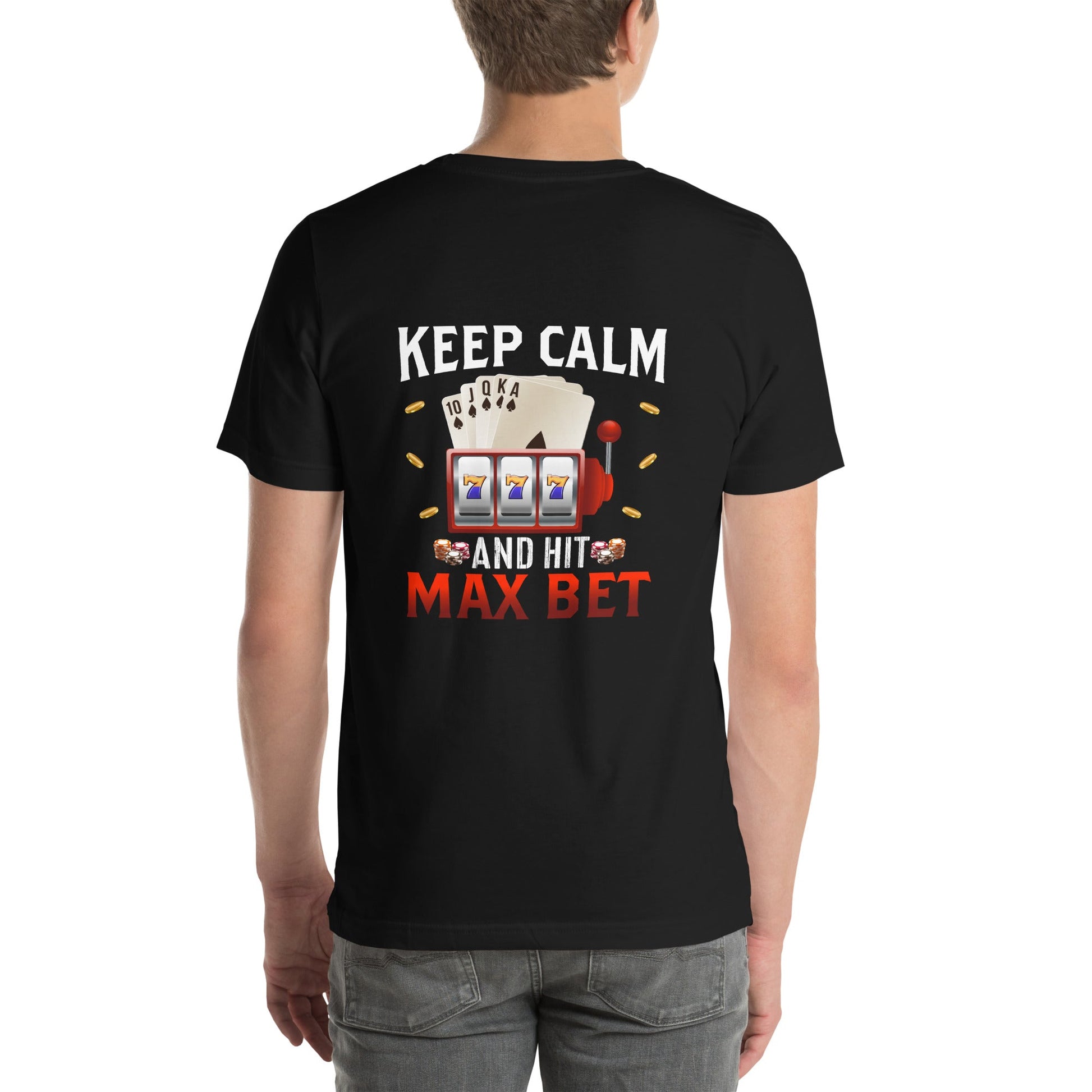 Keep Calm and Hit Max Bet - Unisex t-shirt ( Back Print ) by DarkByteGear