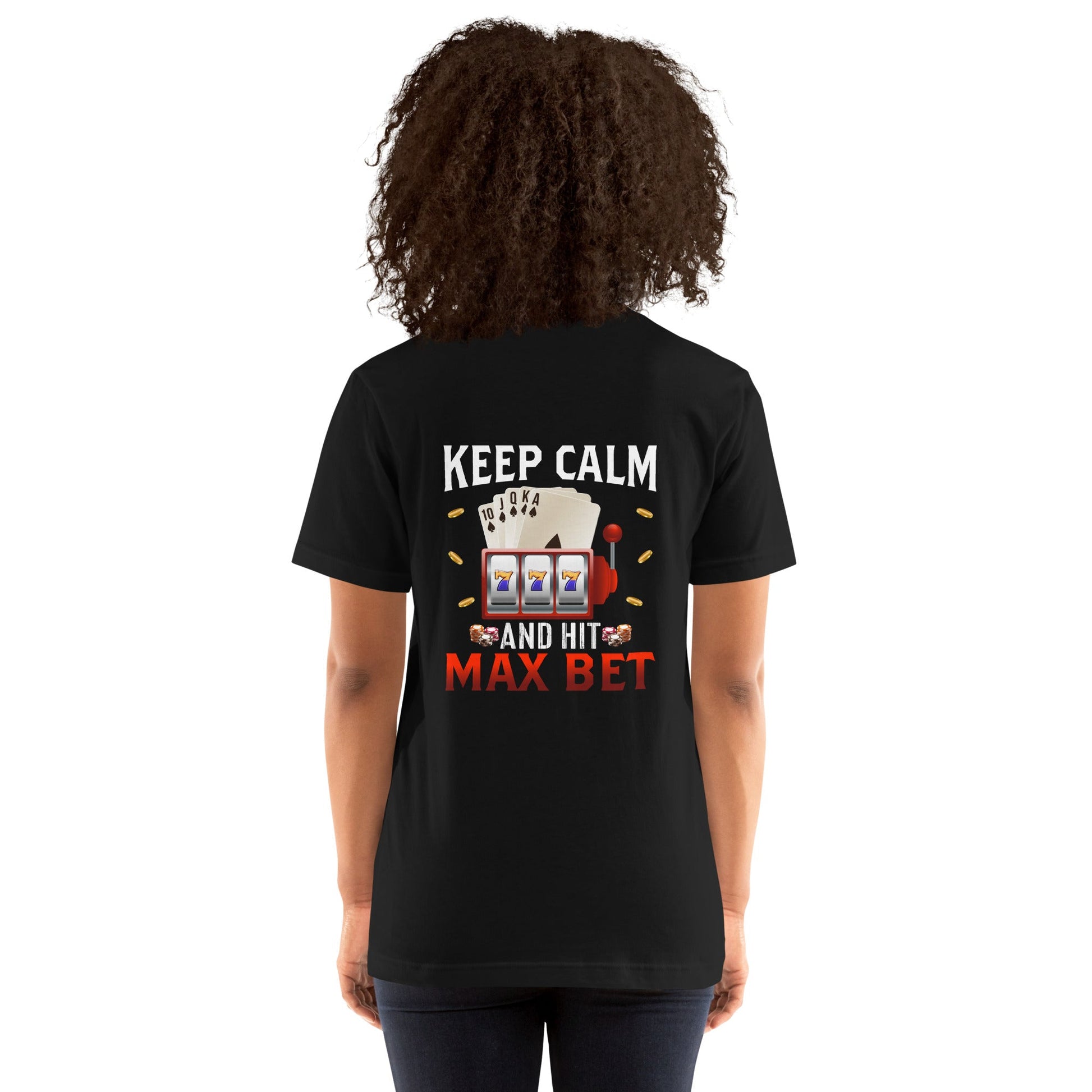 Keep Calm and Hit Max Bet - Unisex t-shirt ( Back Print ) by DarkByteGear