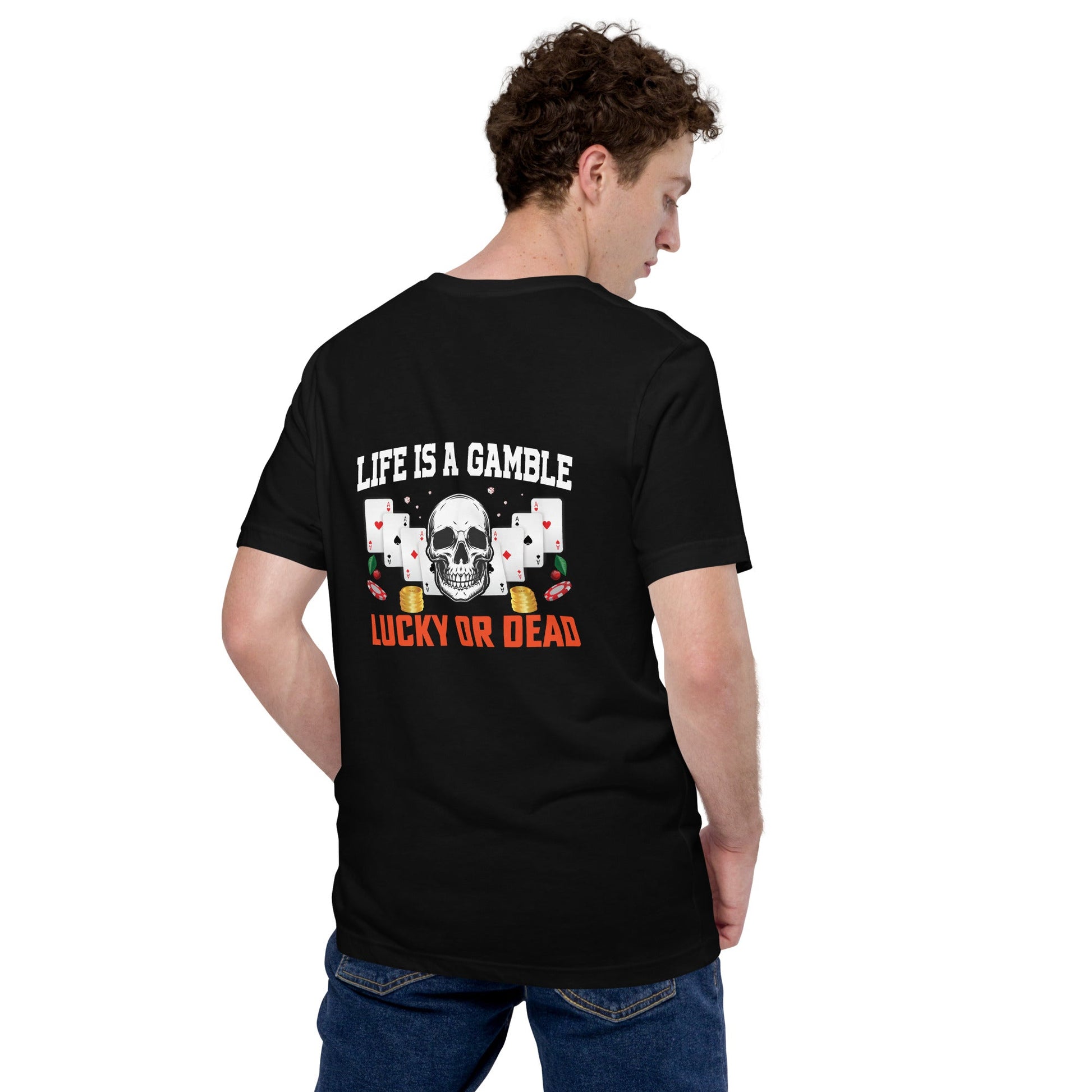 Life is a Gamble; Lucky or Dead - Unisex t-shirt ( Back Print ) by DarkByteGear