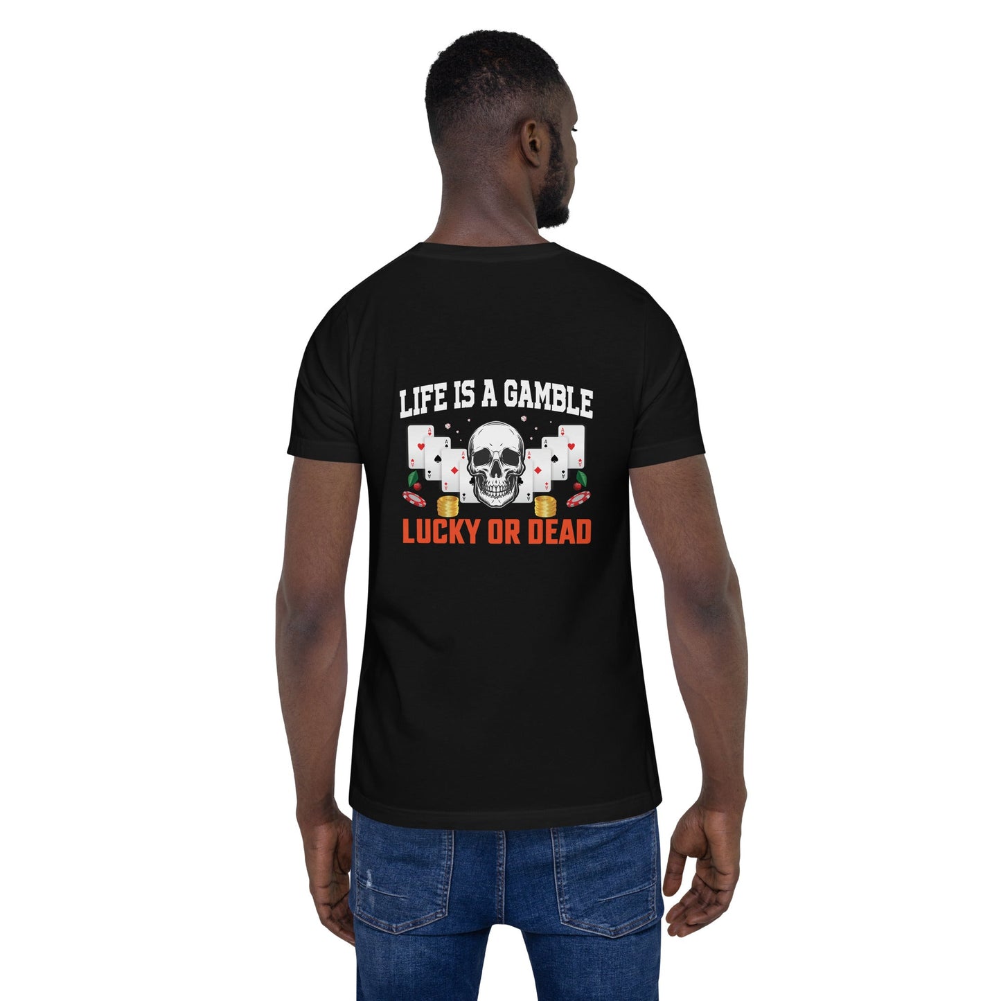 Life is a Gamble; Lucky or Dead - Unisex t-shirt ( Back Print ) by DarkByteGear