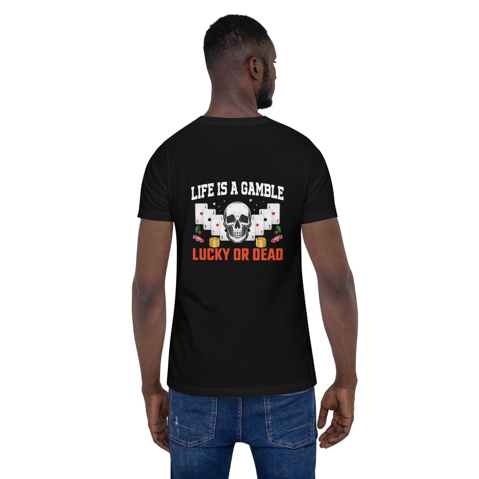 Life is a Gamble; Lucky or Dead - Unisex t-shirt ( Back Print ) by DarkByteGear
