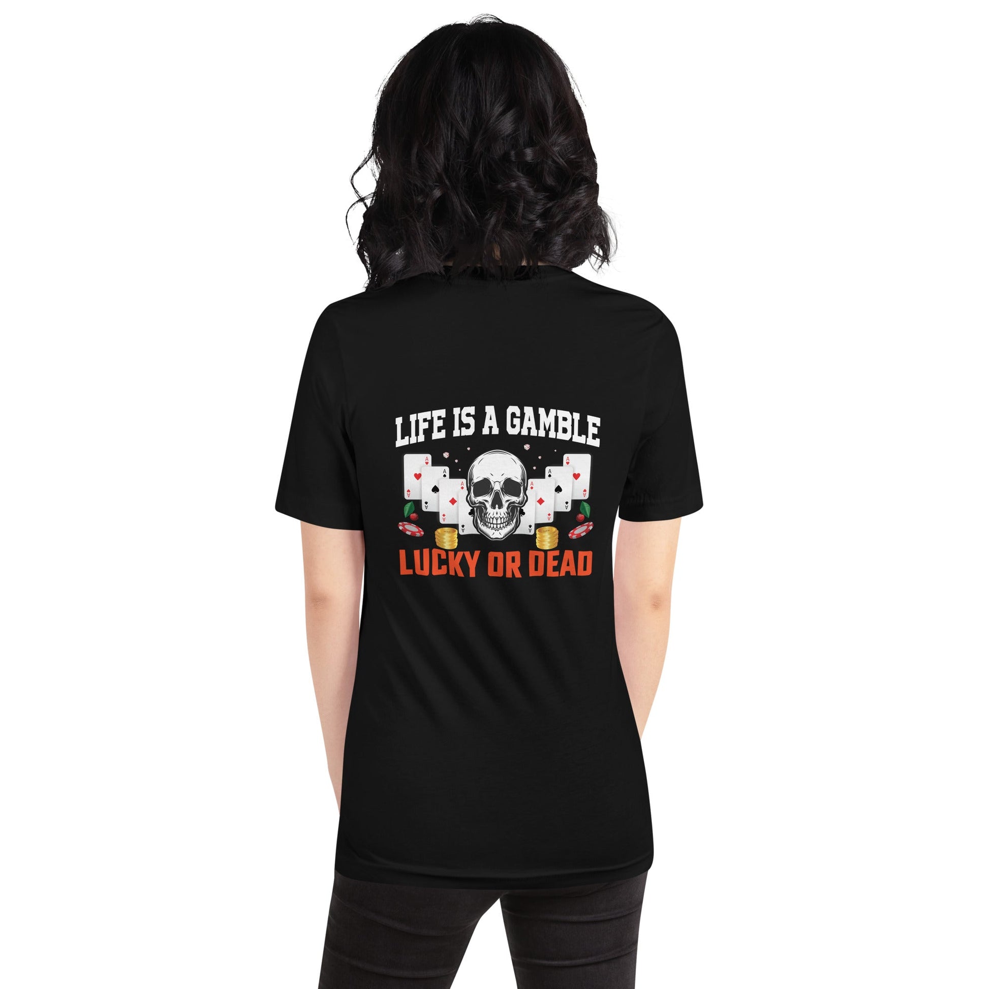 Life is a Gamble; Lucky or Dead - Unisex t-shirt ( Back Print ) by DarkByteGear