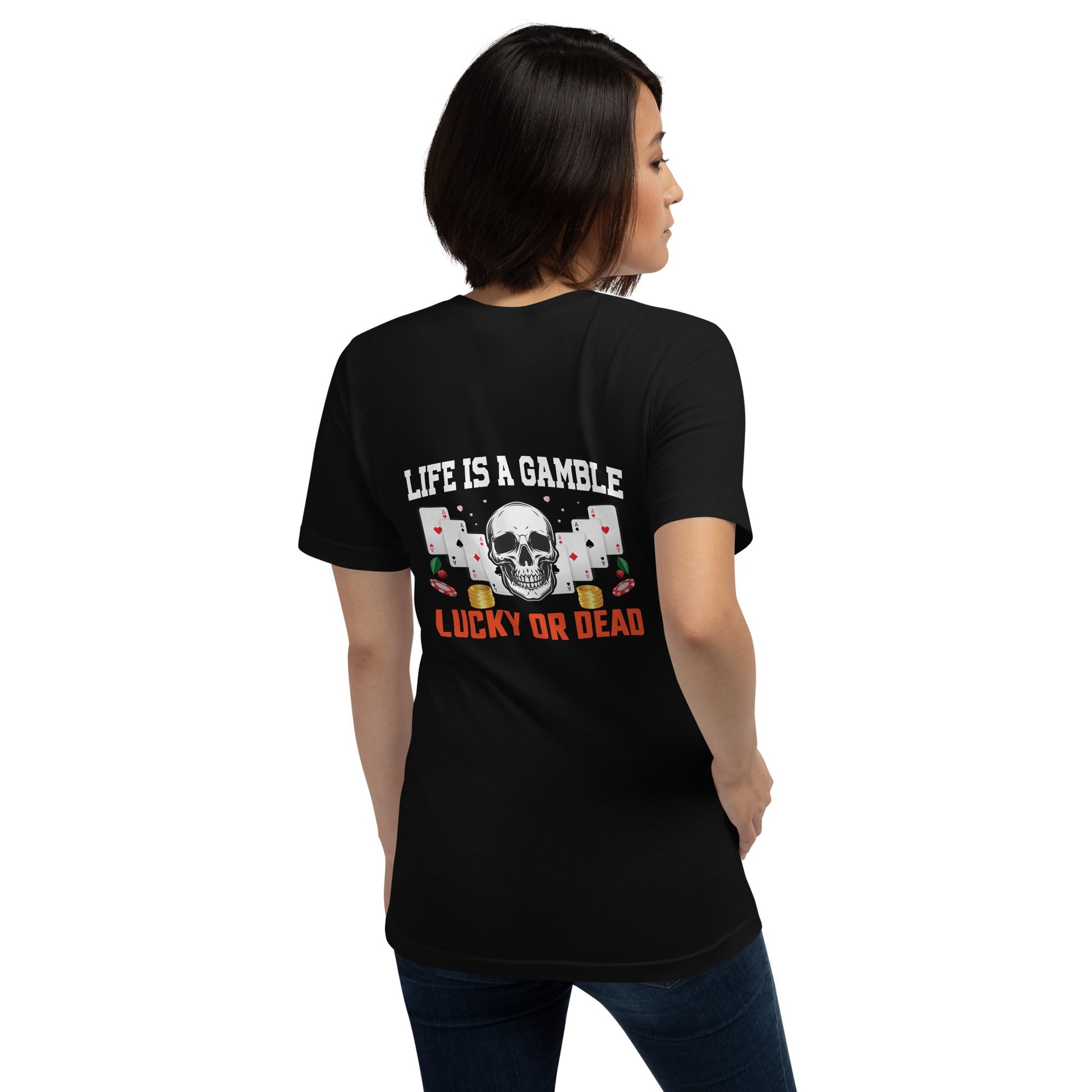 Life is a Gamble; Lucky or Dead - Unisex t-shirt ( Back Print ) by DarkByteGear