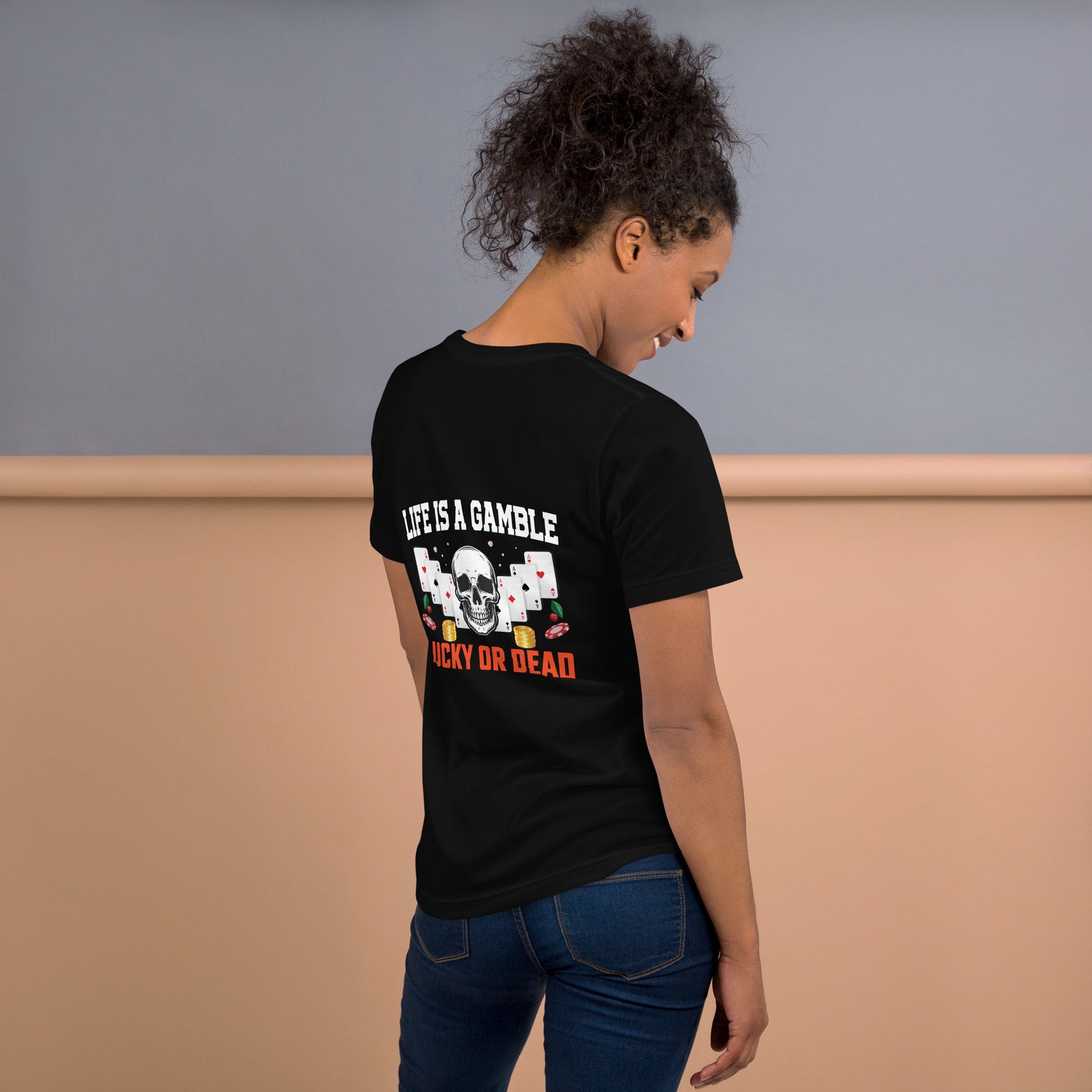 Life is a Gamble; Lucky or Dead - Unisex t-shirt ( Back Print ) by DarkByteGear