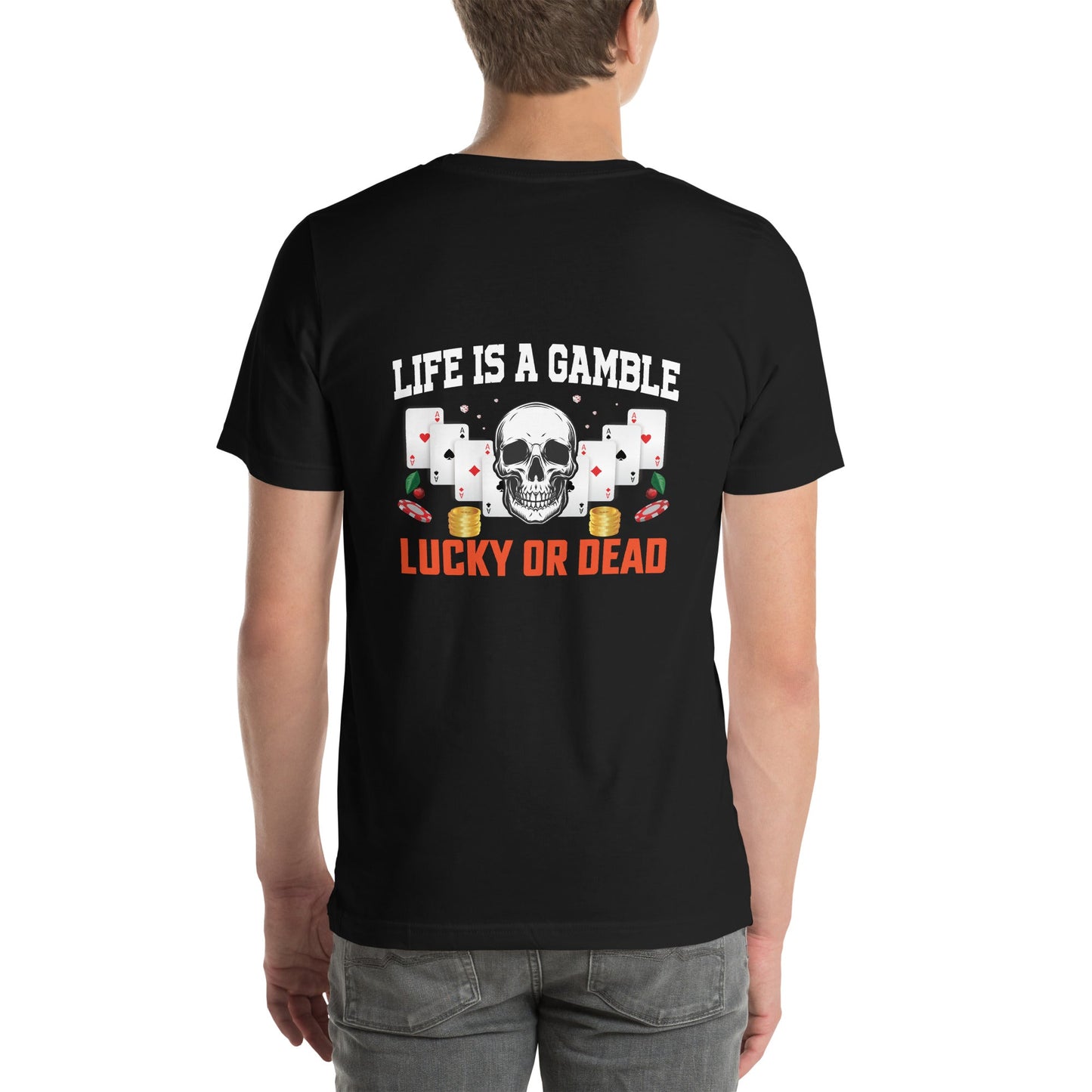 Life is a Gamble; Lucky or Dead - Unisex t-shirt ( Back Print ) by DarkByteGear