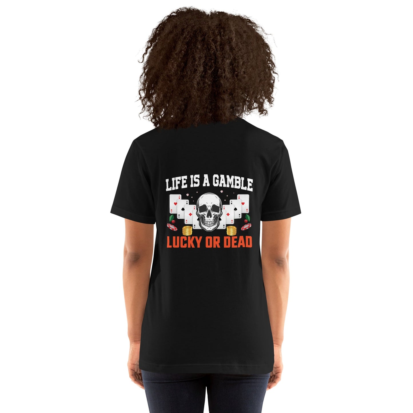 Life is a Gamble; Lucky or Dead - Unisex t-shirt ( Back Print ) by DarkByteGear