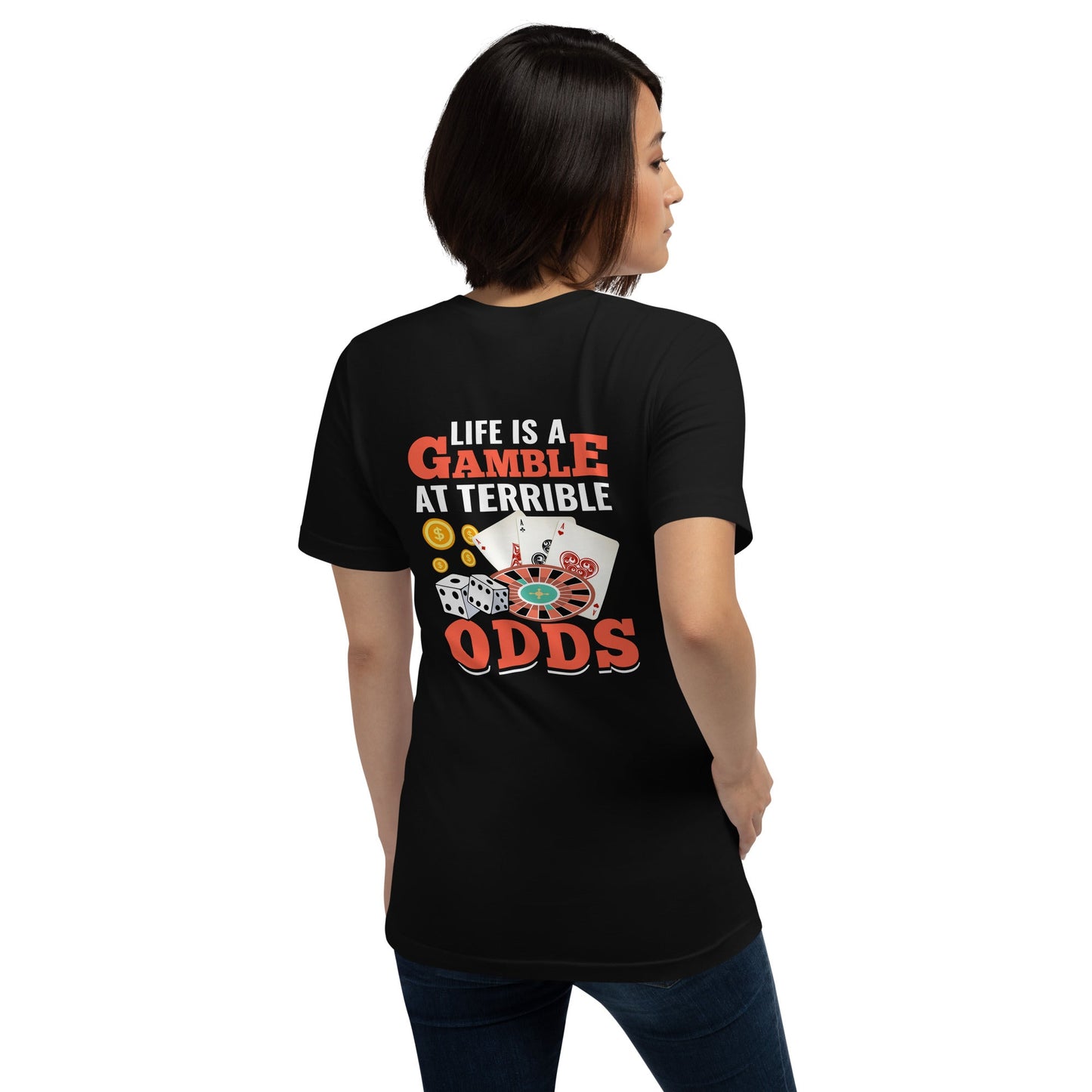 Life is a Gamble at terrible Odds - Unisex t-shirt ( Back Print ) by DarkByteGear
