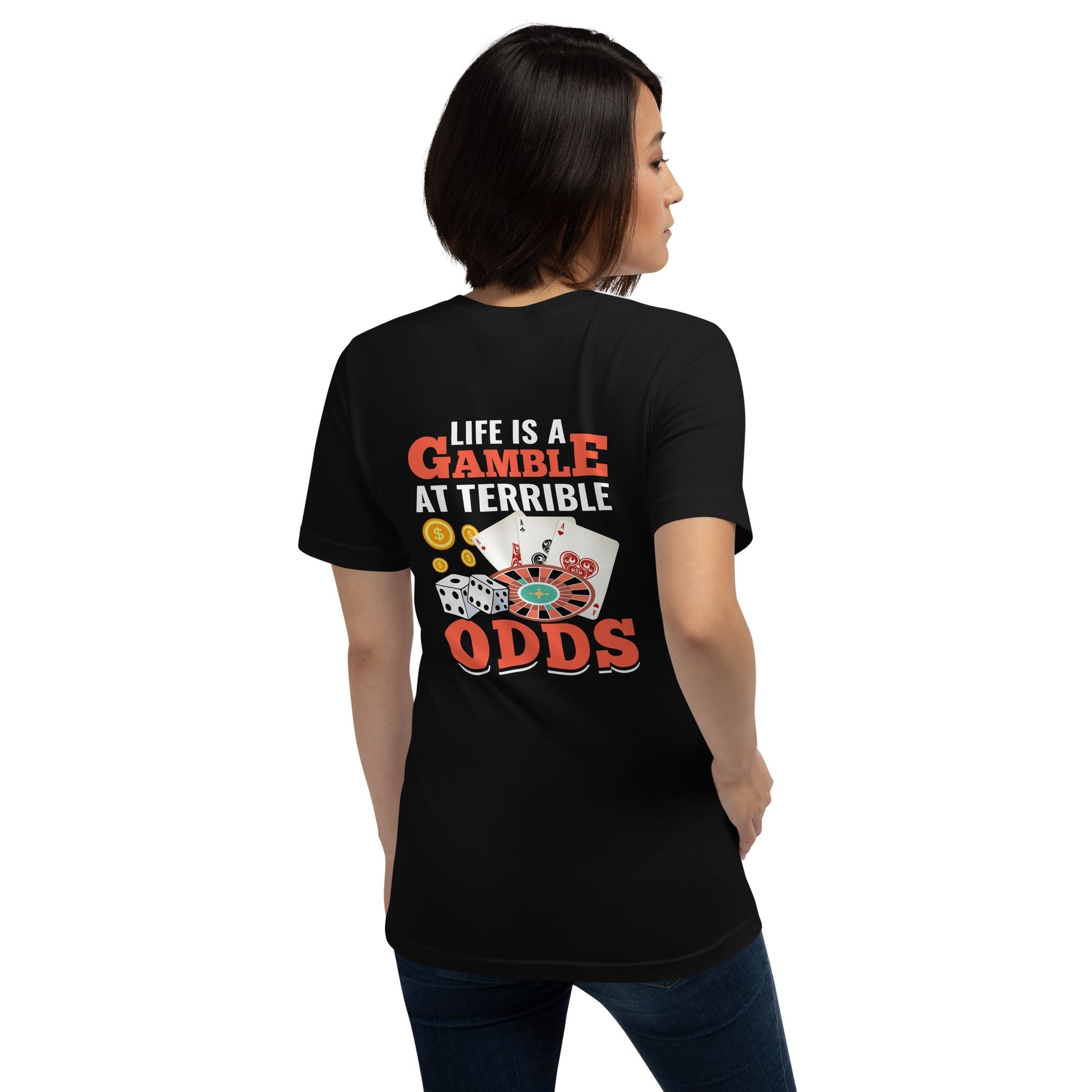Life is a Gamble at terrible Odds - Unisex t-shirt ( Back Print ) by DarkByteGear