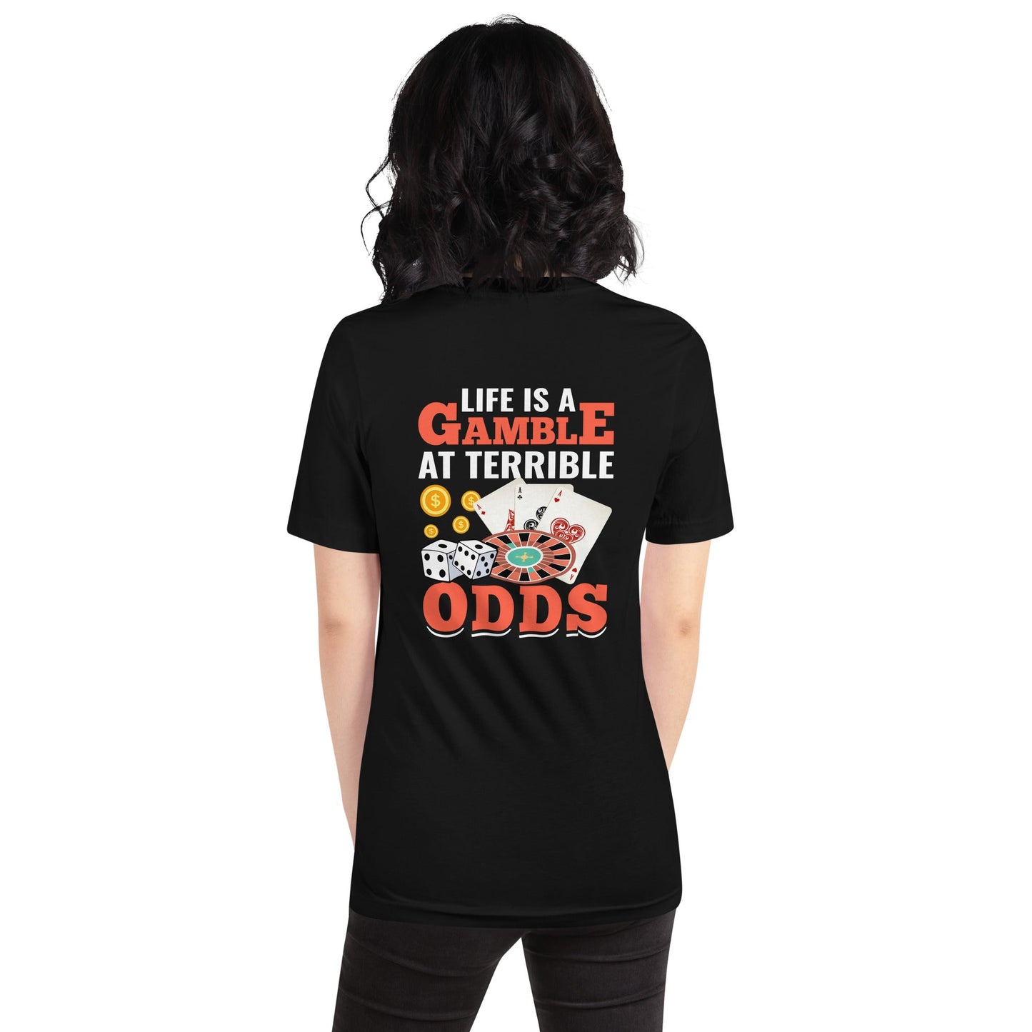 Life is a Gamble at terrible Odds - Unisex t-shirt ( Back Print ) by DarkByteGear