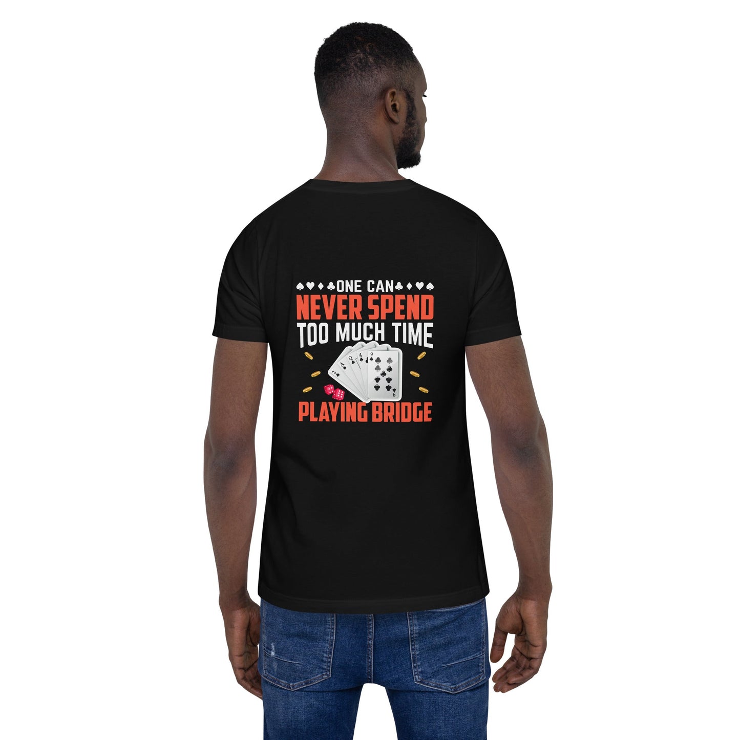 One can never Spend too much Time playing Bridge - Unisex t-shirt ( Back Print ) by DarkByteGear