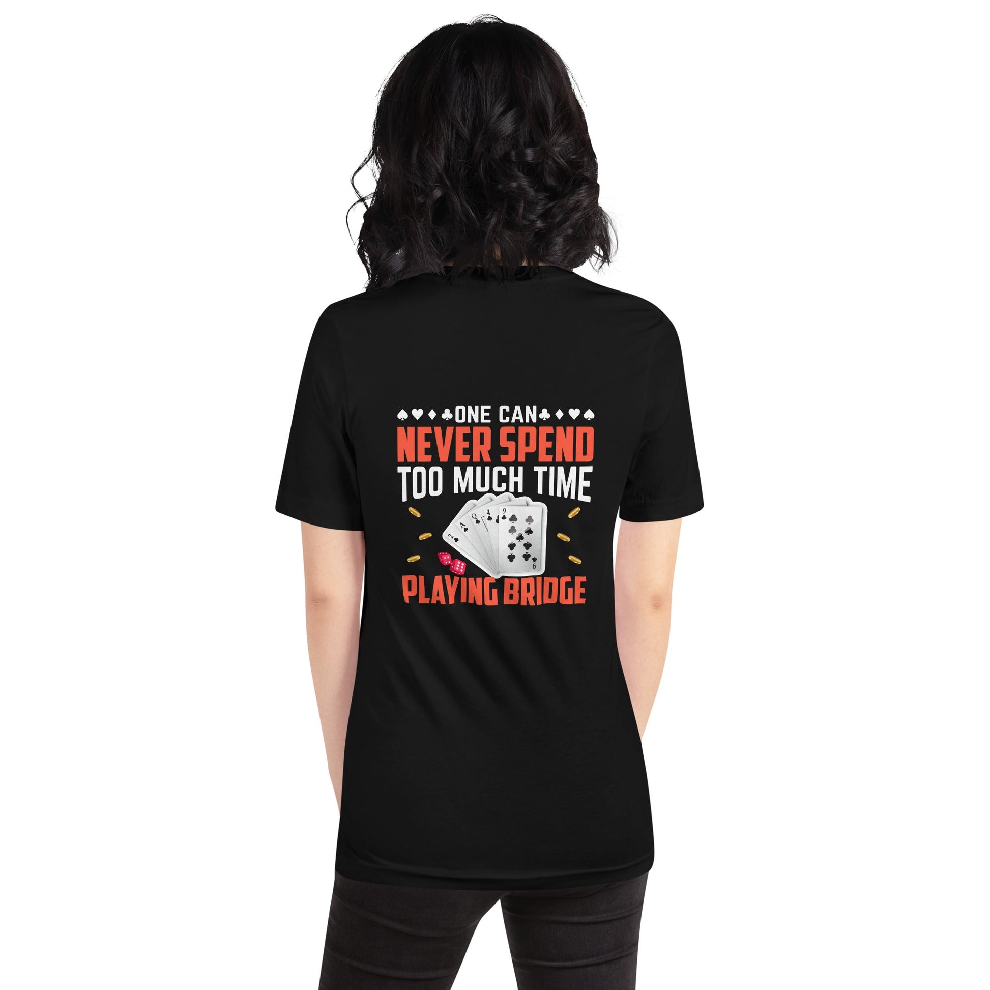 One can never Spend too much Time playing Bridge - Unisex t-shirt ( Back Print ) by DarkByteGear