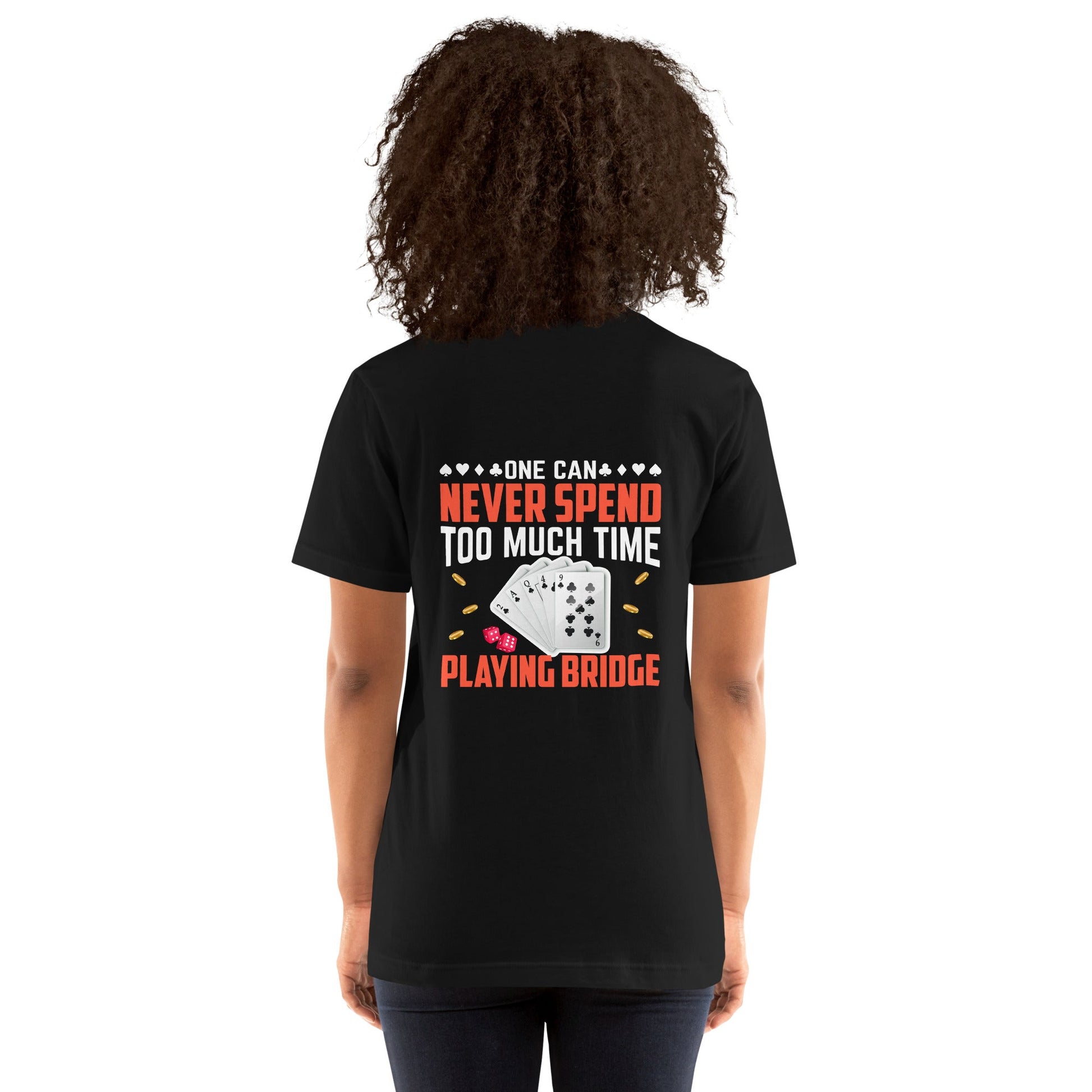One can never Spend too much Time playing Bridge - Unisex t-shirt ( Back Print ) by DarkByteGear