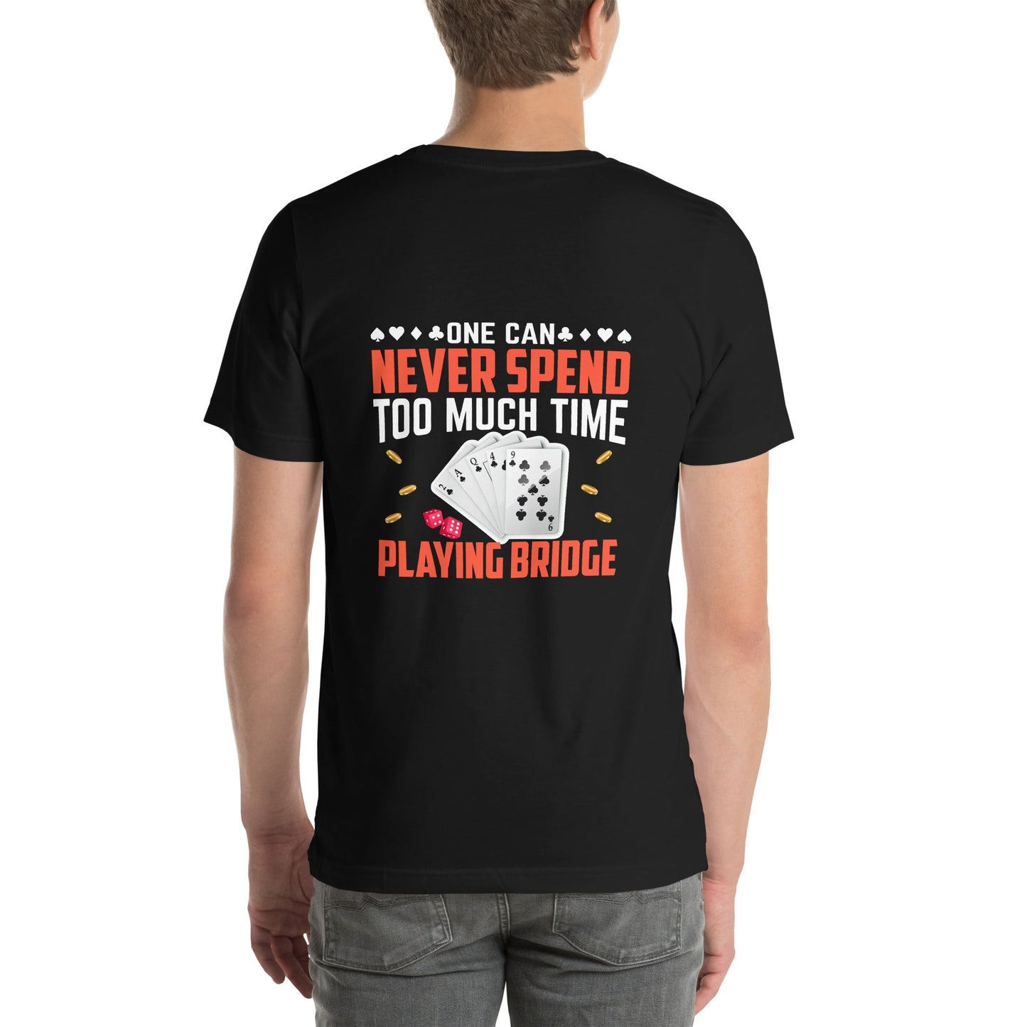 One can never Spend too much Time playing Bridge - Unisex t-shirt ( Back Print ) by DarkByteGear