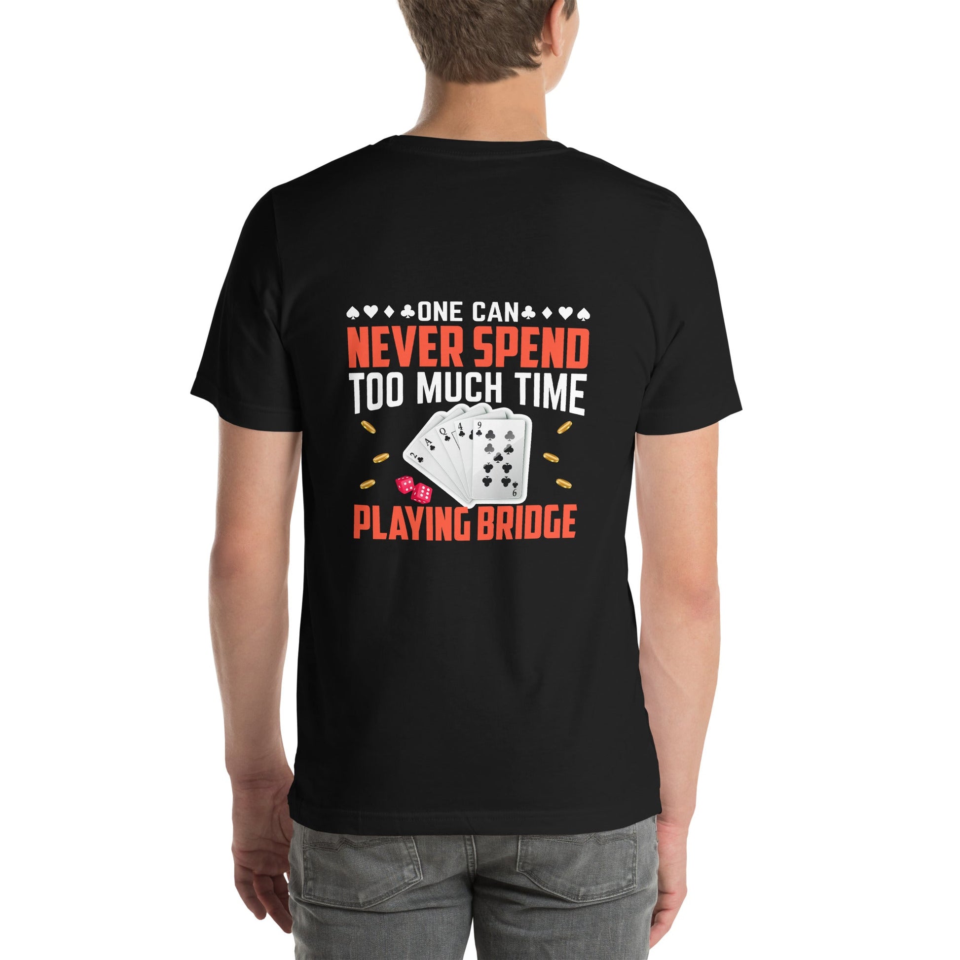 One can never Spend too much Time playing Bridge - Unisex t-shirt ( Back Print ) by DarkByteGear