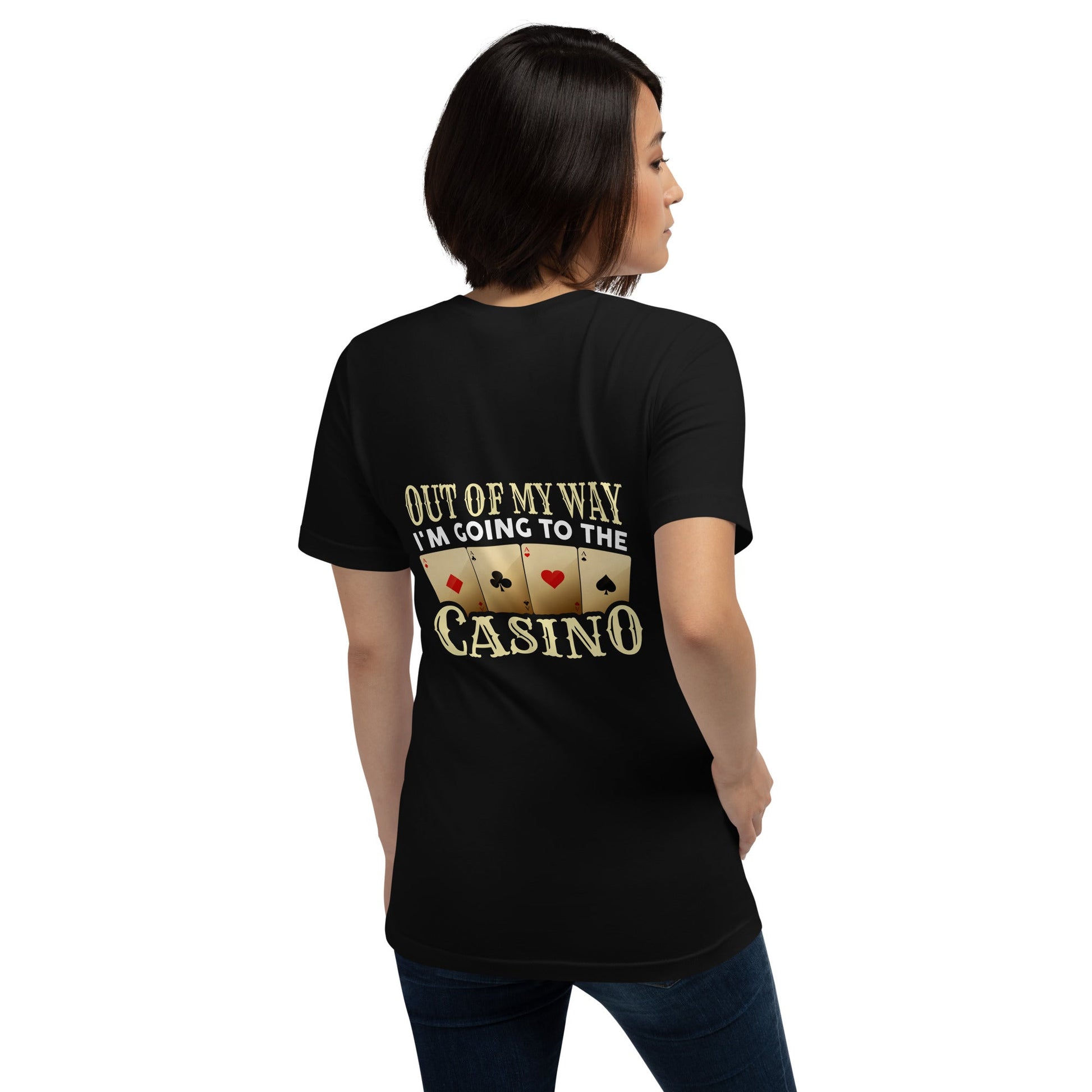 Out of My way; I am Going to the Casino - Unisex t-shirt ( Back Print ) by DarkByteGear