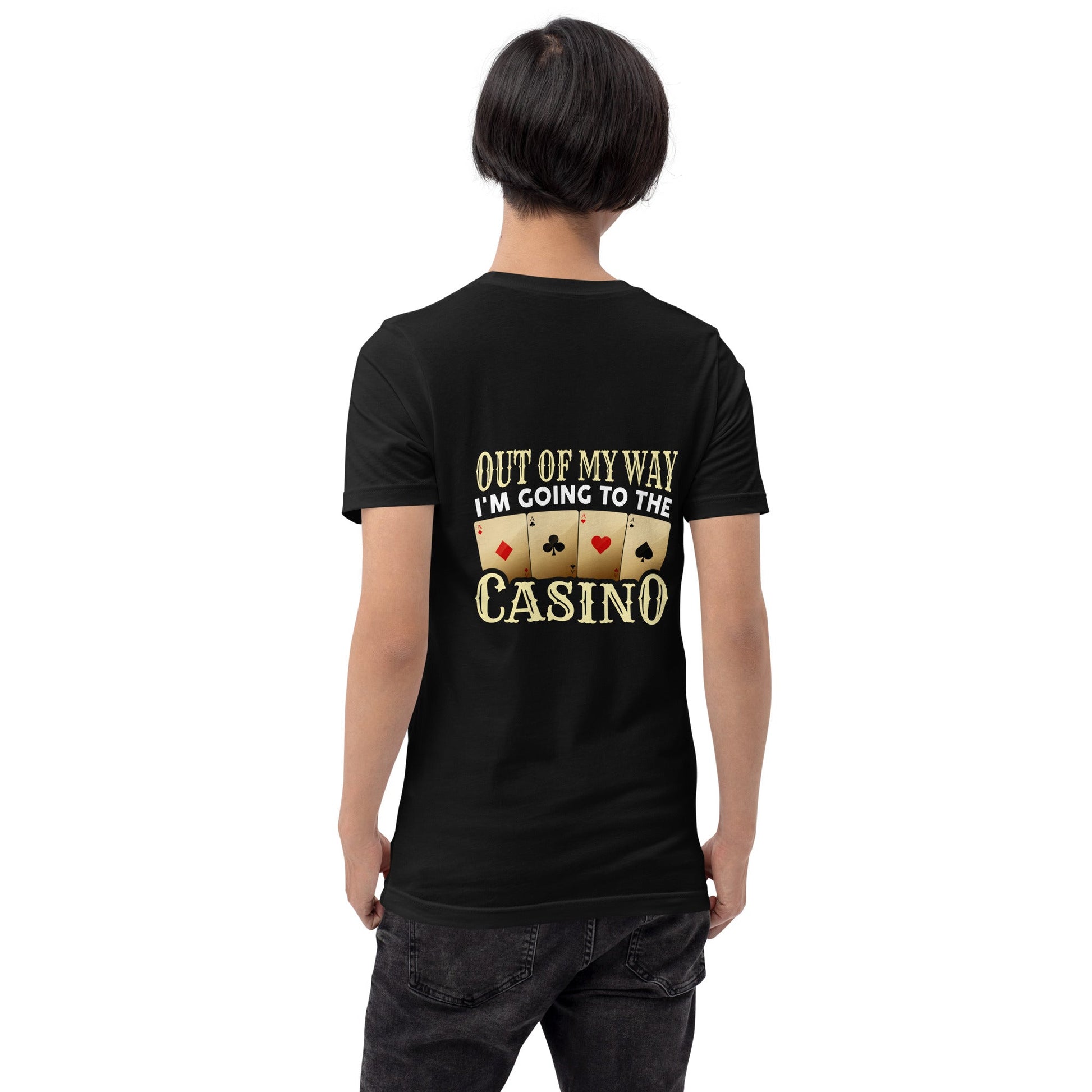 Out of My way; I am Going to the Casino - Unisex t-shirt ( Back Print ) by DarkByteGear