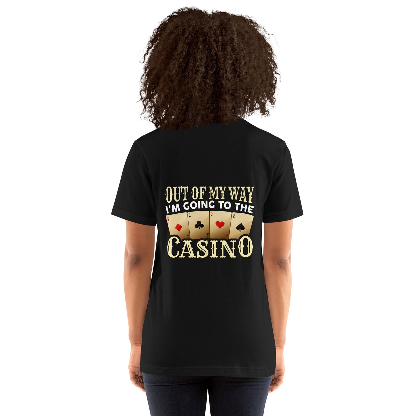Out of My way; I am Going to the Casino - Unisex t-shirt ( Back Print ) by DarkByteGear