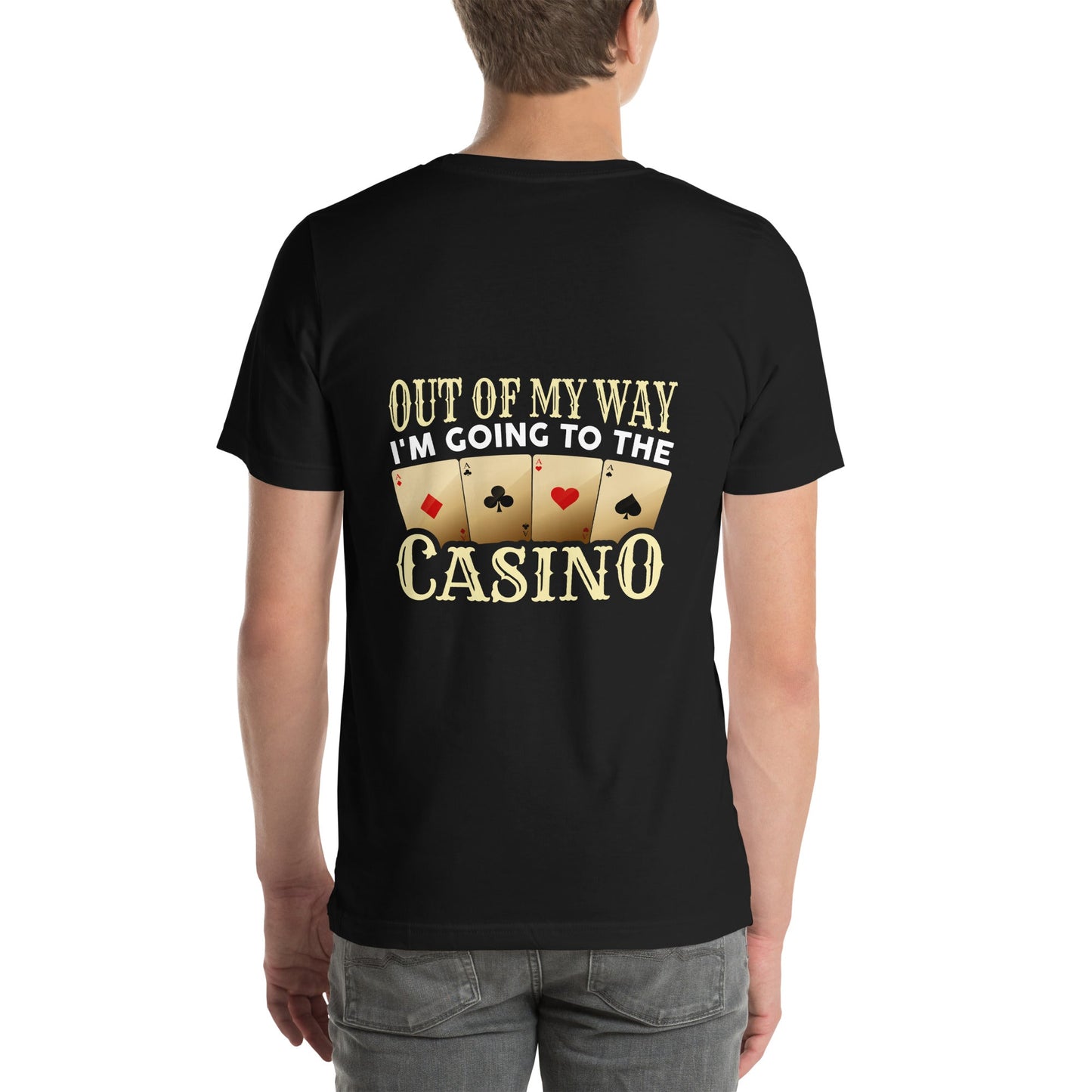 Out of My way; I am Going to the Casino - Unisex t-shirt ( Back Print ) by DarkByteGear