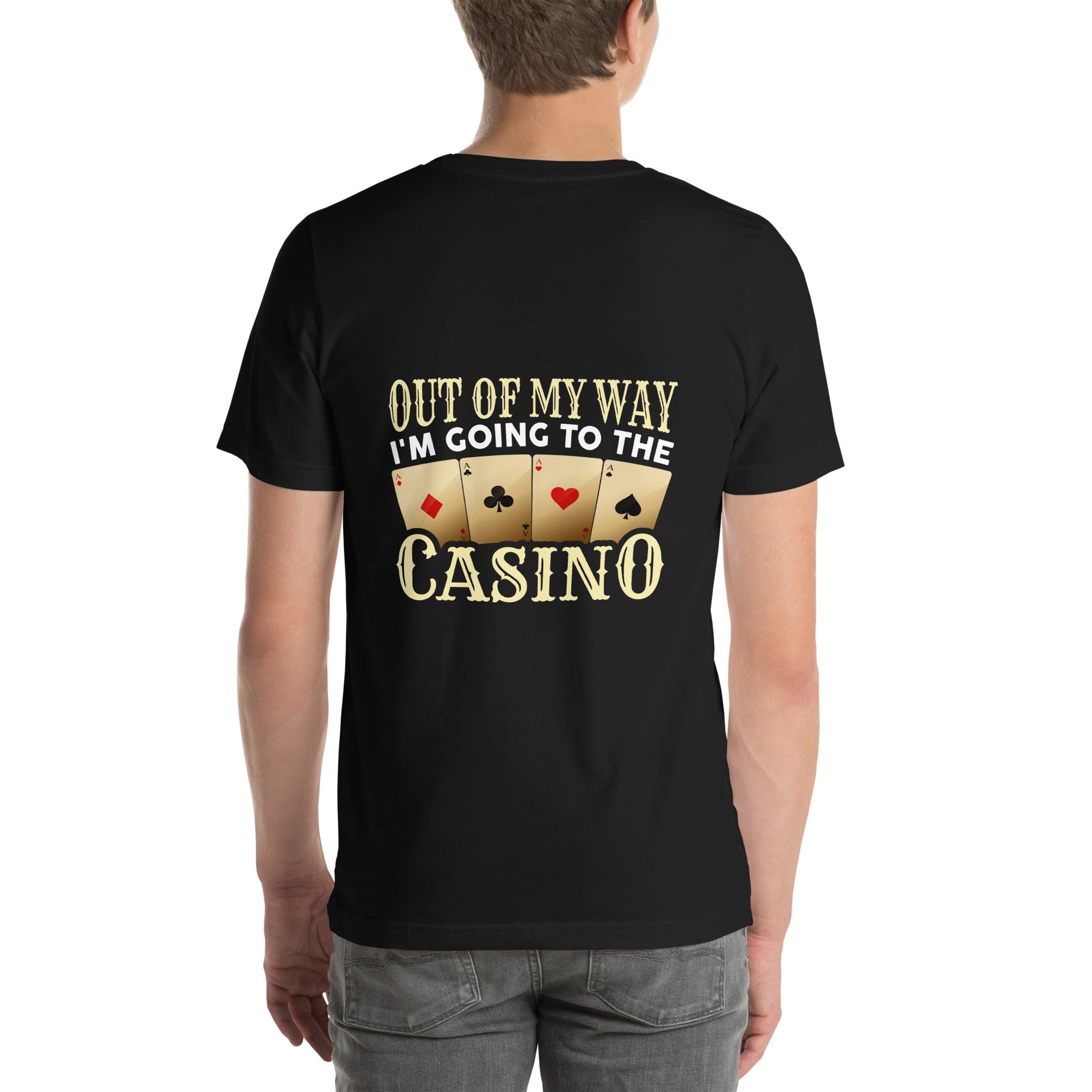 Out of My way; I am Going to the Casino - Unisex t-shirt ( Back Print ) by DarkByteGear
