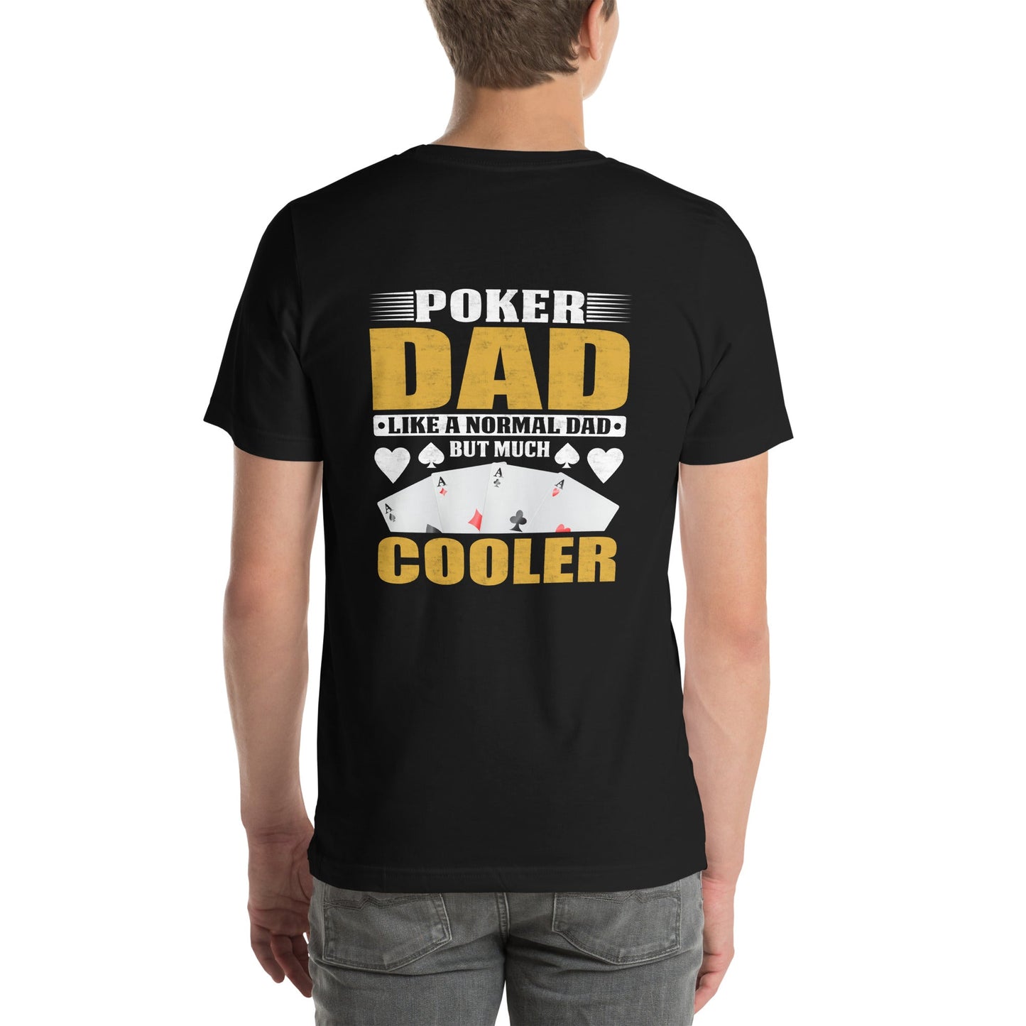 Poker Dad is like a Normal Dad but much Cooler - Unisex t-shirt ( Back Print ) by DarkByteGear