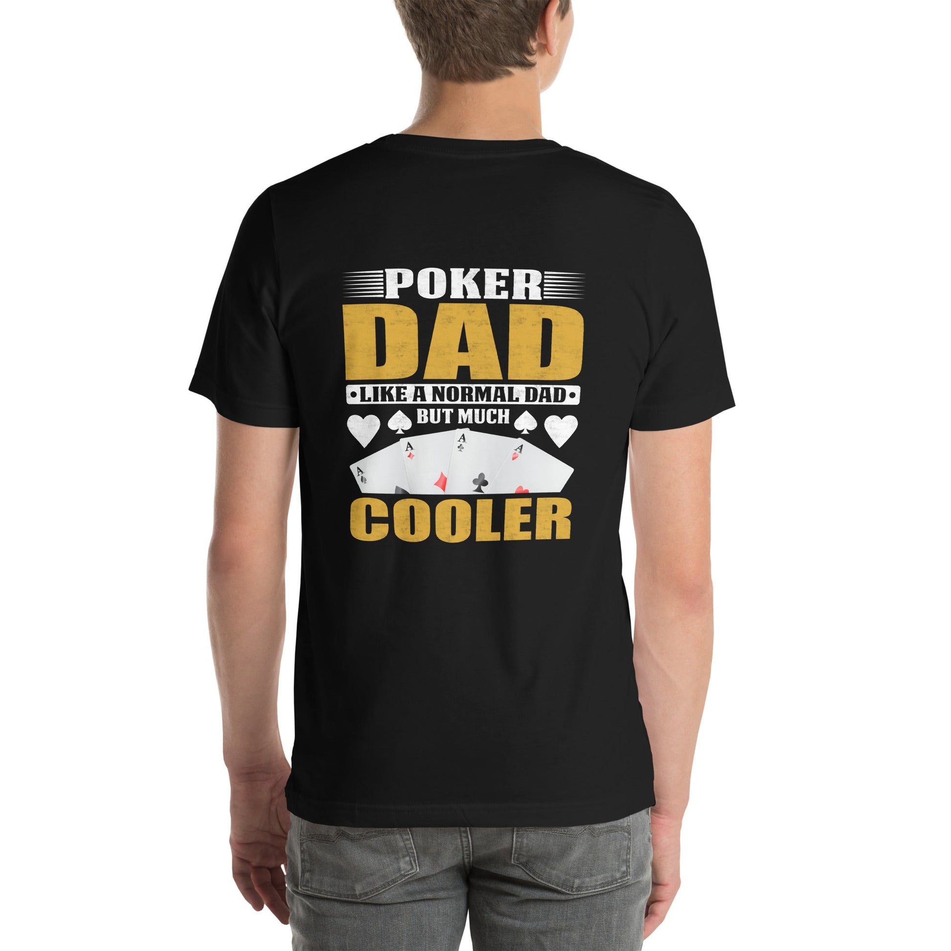 Poker Dad is like a Normal Dad but much Cooler - Unisex t-shirt ( Back Print ) by DarkByteGear