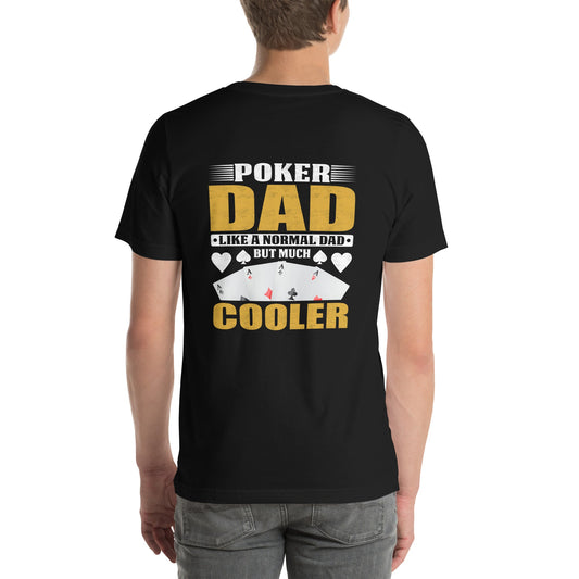 Poker Dad is like a Normal Dad but much Cooler - Unisex t-shirt ( Back Print ) by DarkByteGear