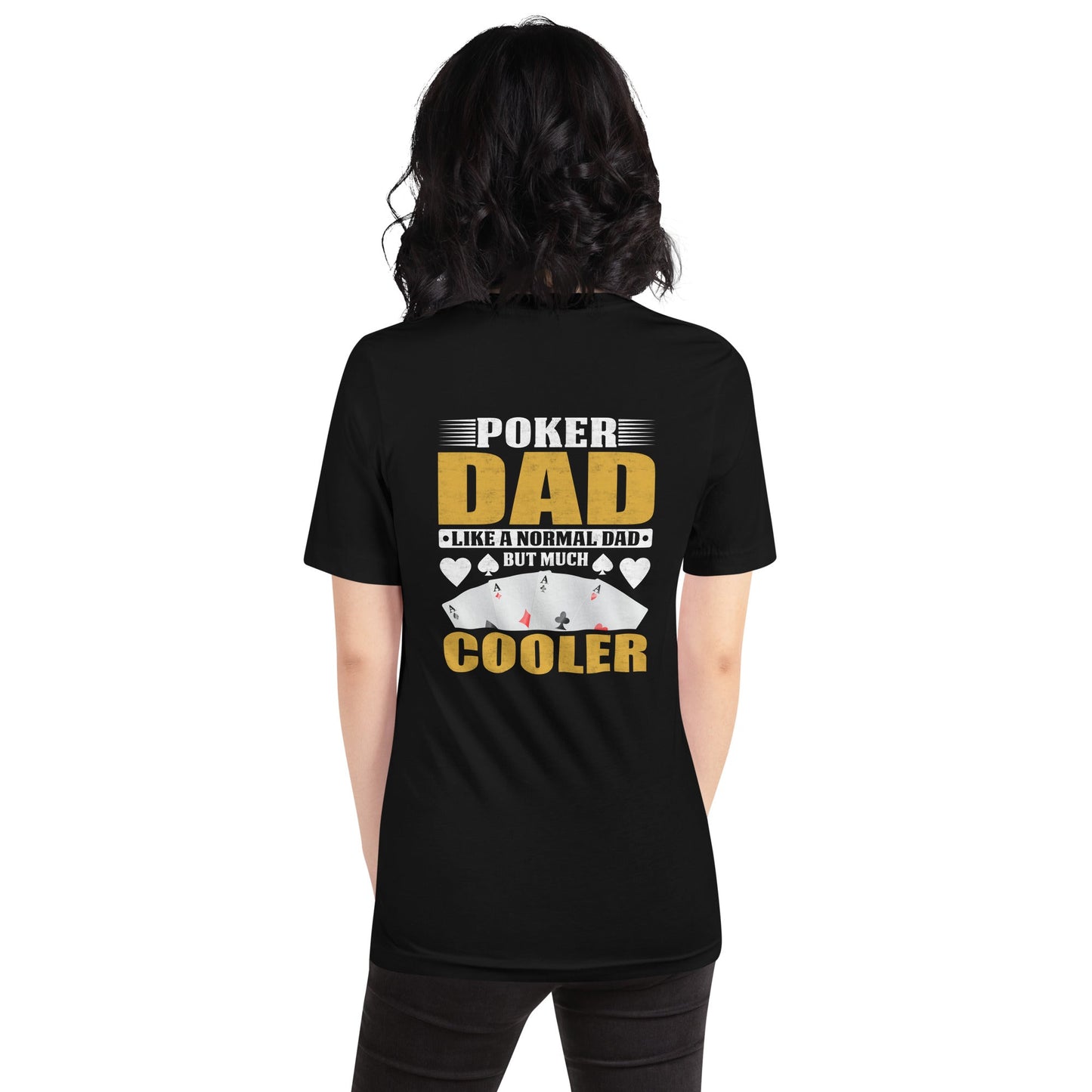 Poker Dad is like a Normal Dad but much Cooler - Unisex t-shirt ( Back Print ) by DarkByteGear